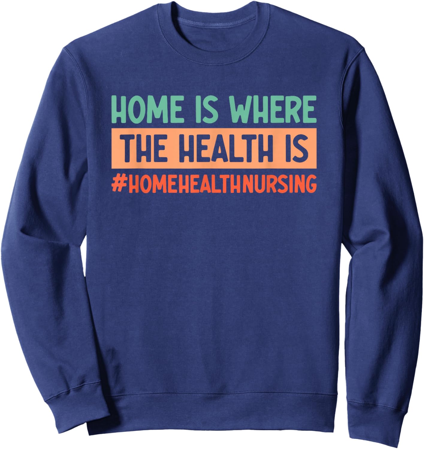 Home Health Nursing Home Care Registered Home Health Nurse Sweatshirt - Sweatshirt | Navy