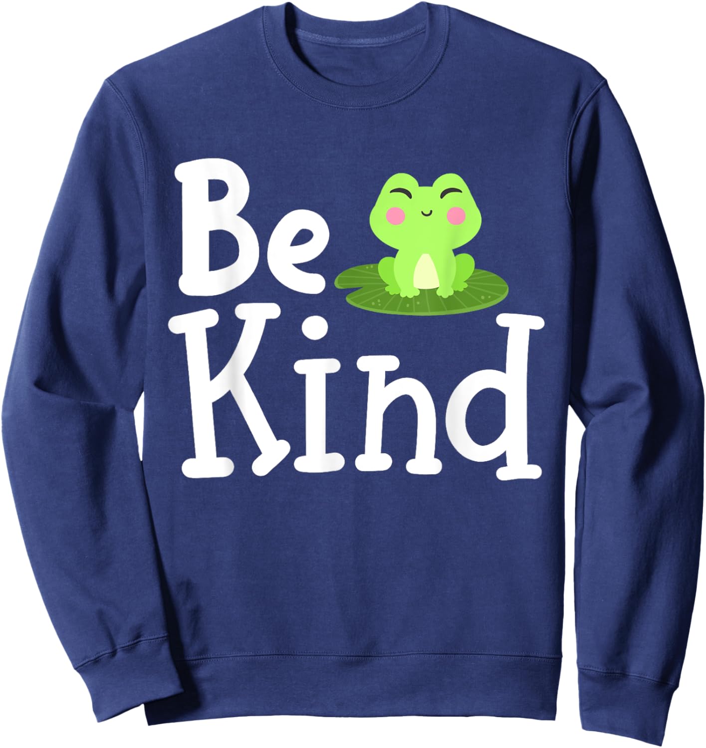 Frog Be Kind Inspirational Kindness Men Women Kids Family Sweatshirt - Sweatshirt | Navy