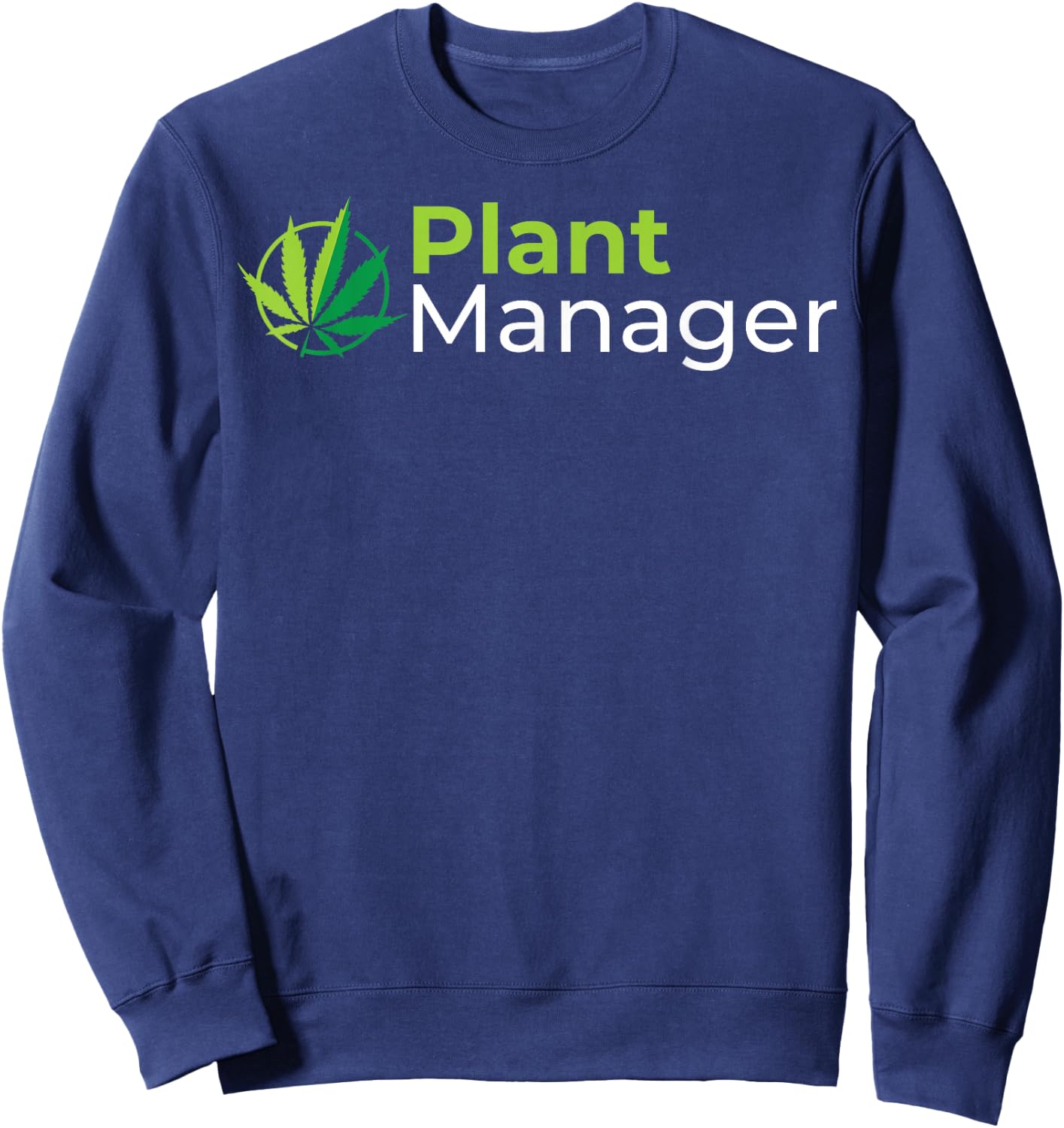 Plant Manager 420 Weed Cannabis Marijuana Stoner Gift Sweatshirt - Sweatshirt | Navy