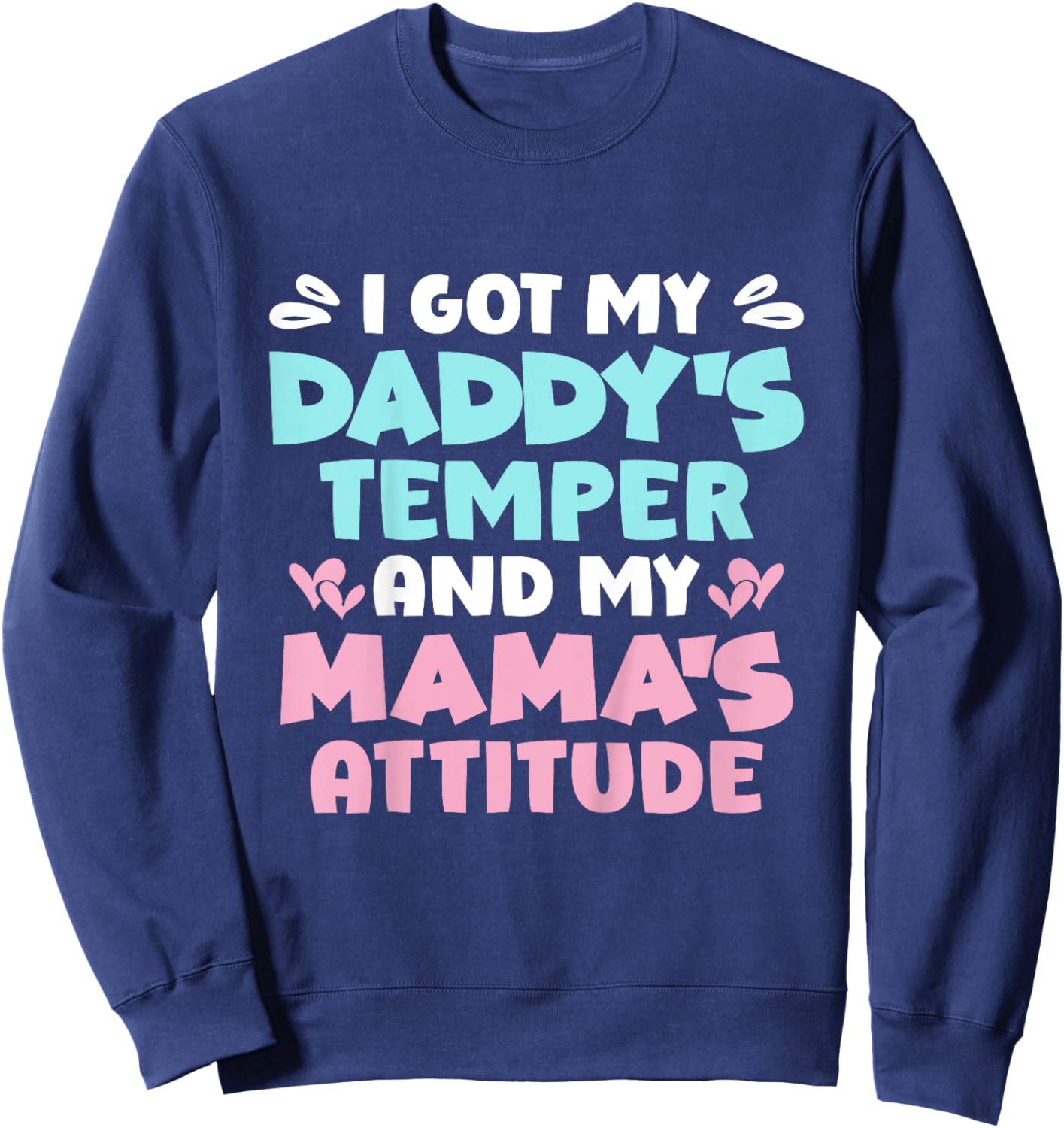 I Got My Daddy's Temper And My Mama's Attitude Sweatshirt - Sweatshirt | Navy