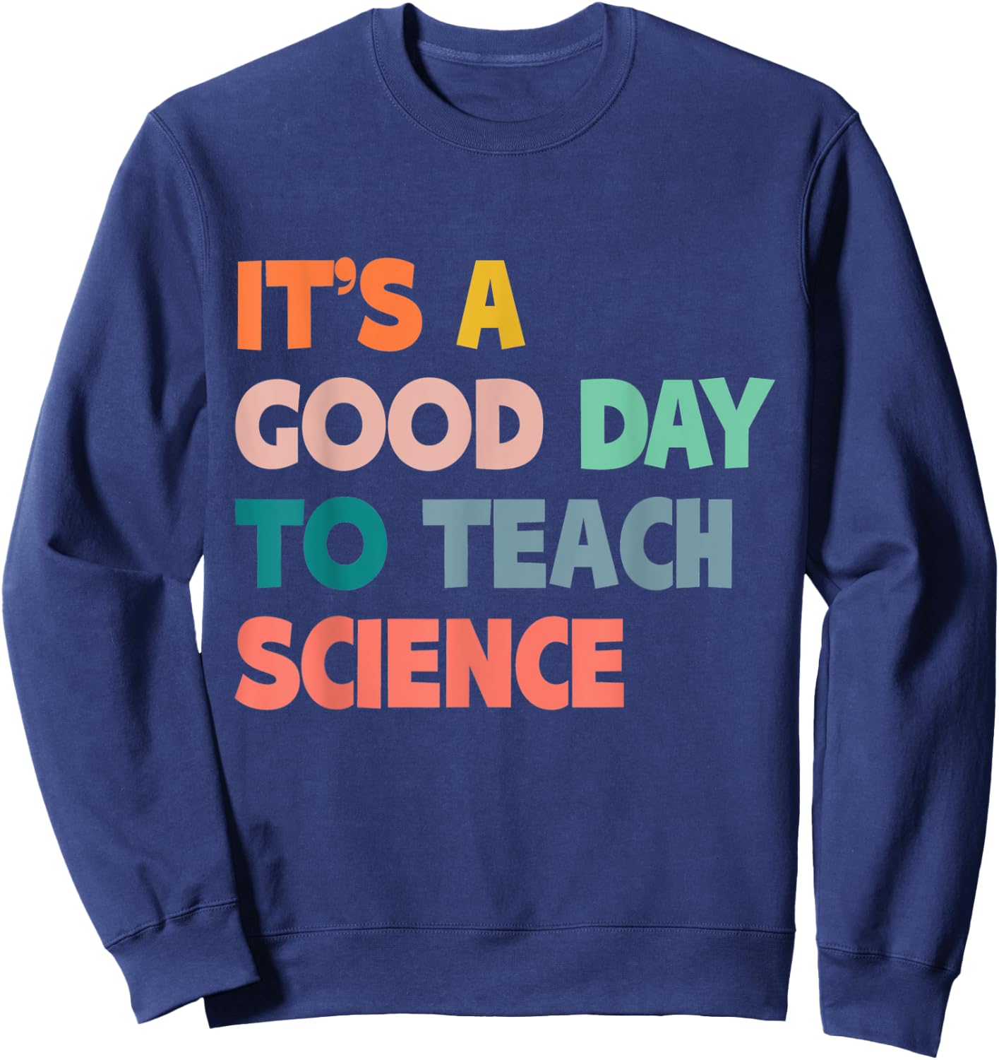 Science Teacher Gifts Its A Good Day To Teach Science Earth Men Women Kids Sweatshirt - Sweatshirt | Navy