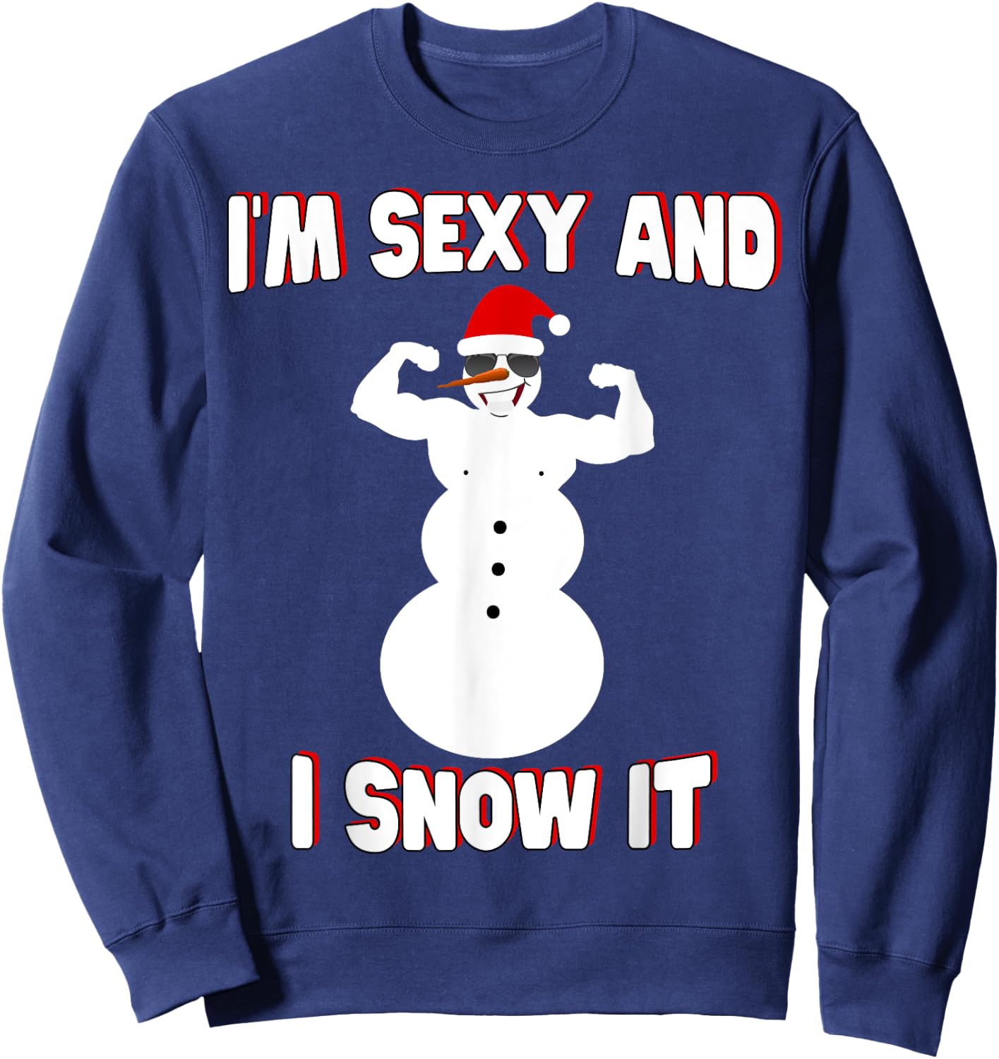 I'm Sexy And I Snow It Comedy Snowman Xmas Santa Hat Sweatshirt - Sweatshirt | Navy