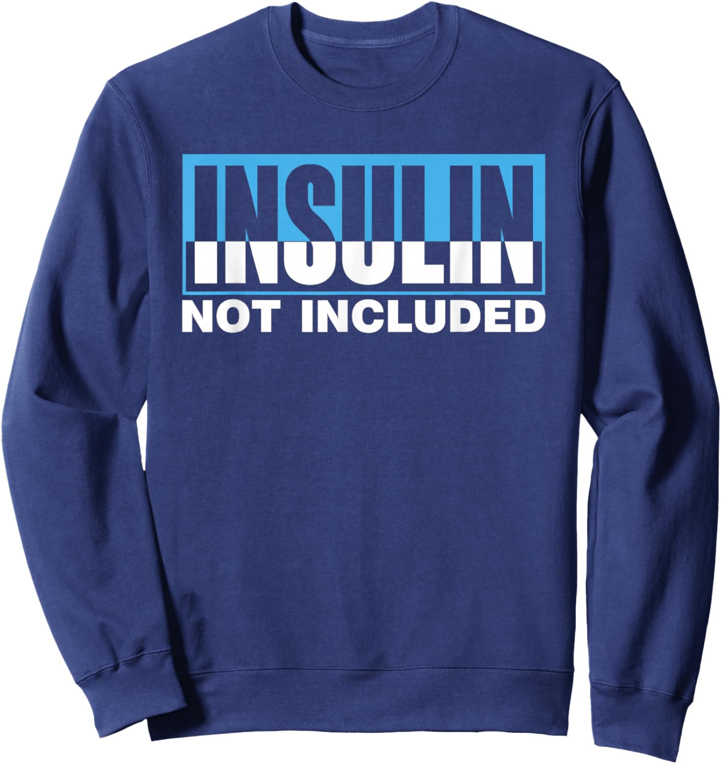 Insulin Not Included Diabetic Type Patient Diabetes Sweatshirt - Sweatshirt | Navy