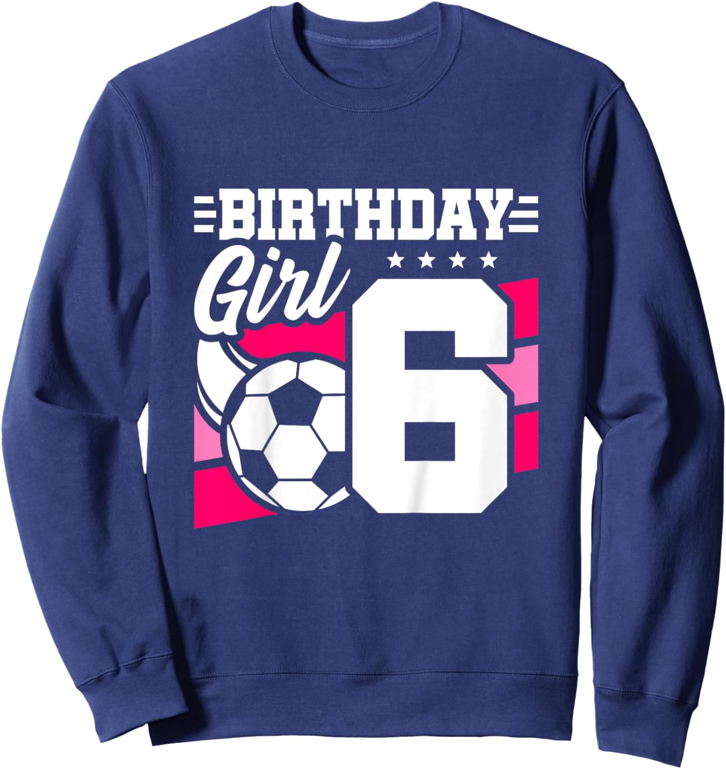 Soccer Birthday Party - 6 Year Old Girl - 6th Birthday Sweatshirt - Sweatshirt | Navy