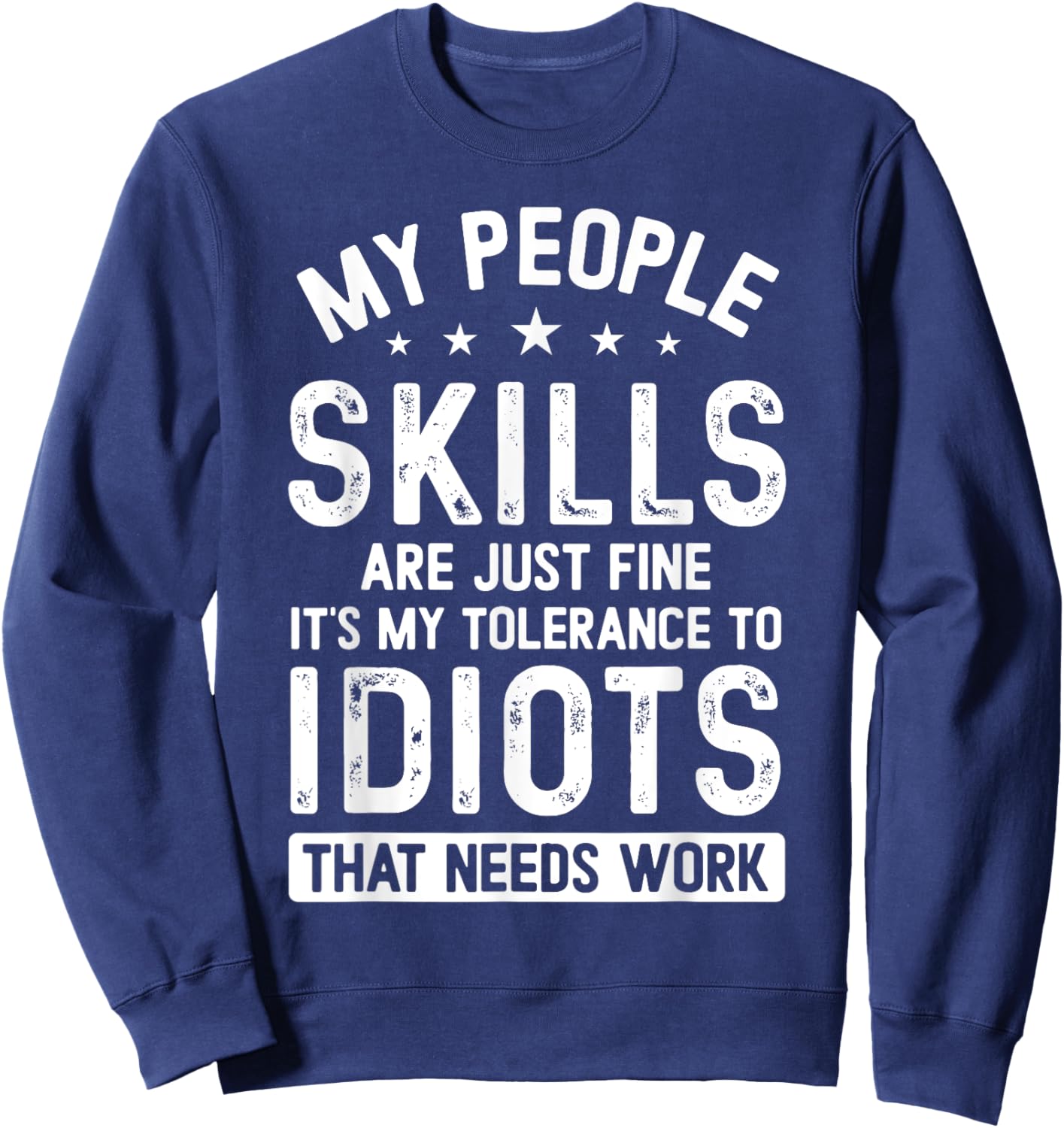 My People Skills Are Just Fine It's My Tolerance Funny Sweatshirt - Sweatshirt | Navy