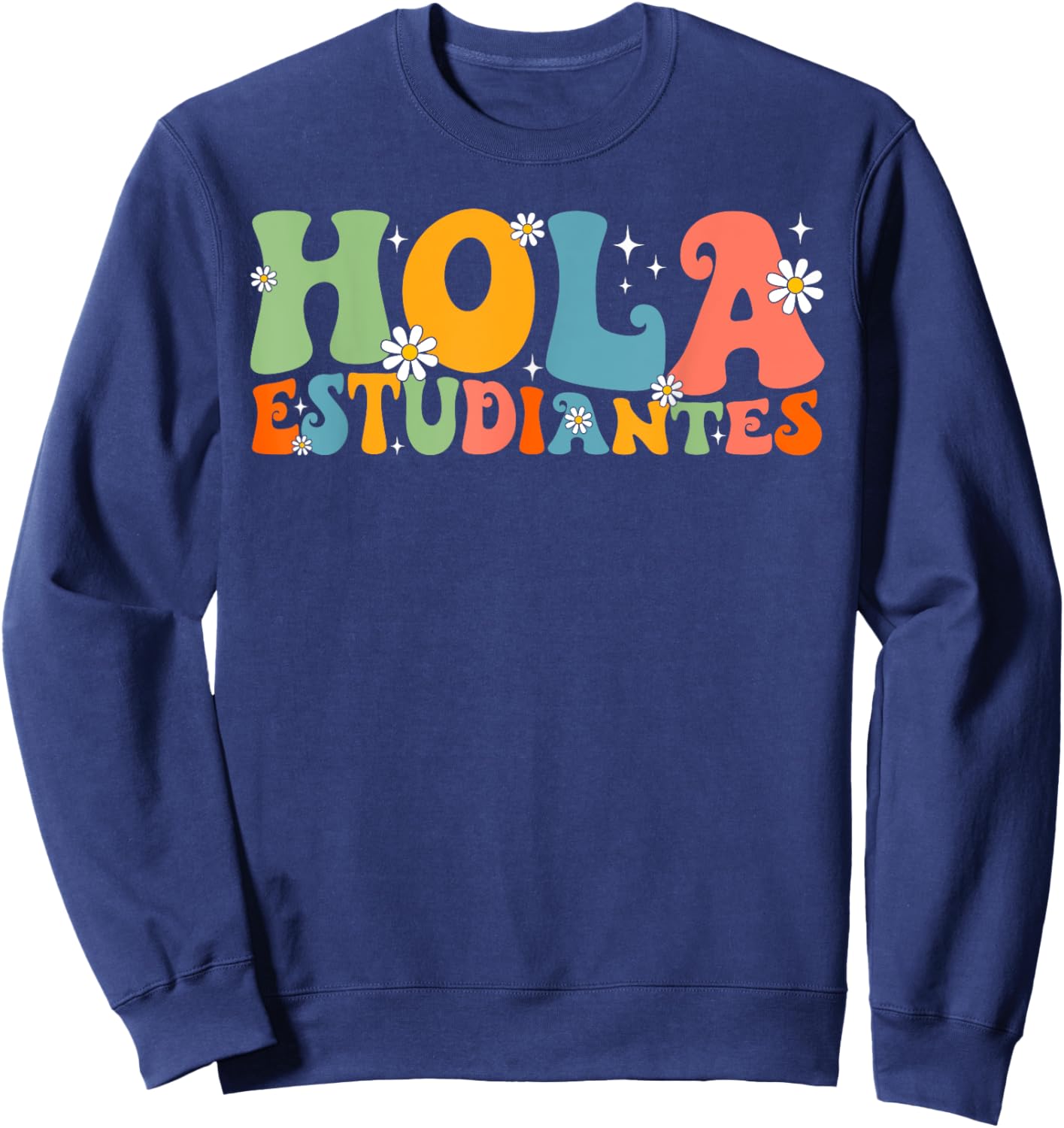 Hola Estudiantes Maestra Back to School Spanish Teacher Men Women Girls Kids Sweatshirt - Sweatshirt | Navy