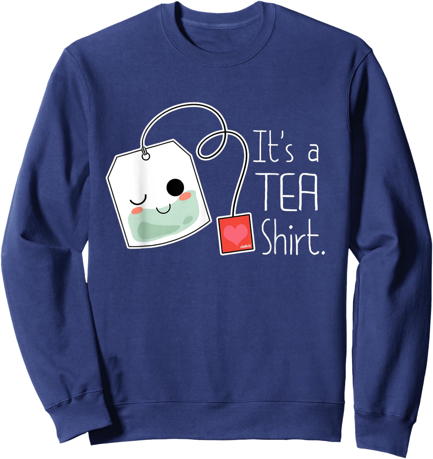 It's a Tea Shirt Funny Cute Kawaii Tea Lover Sweatshirt - Sweatshirt | Navy