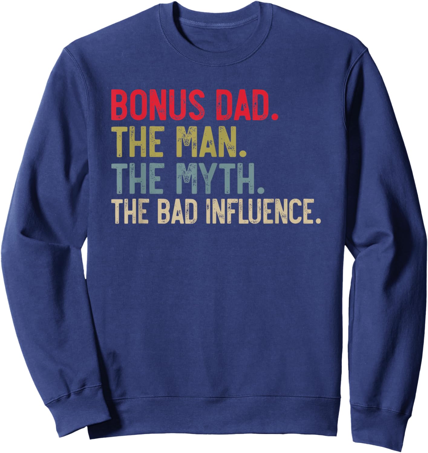 Bonus Dad the Man the Myth the bad Influence for Dad Sweatshirt - Sweatshirt | Navy