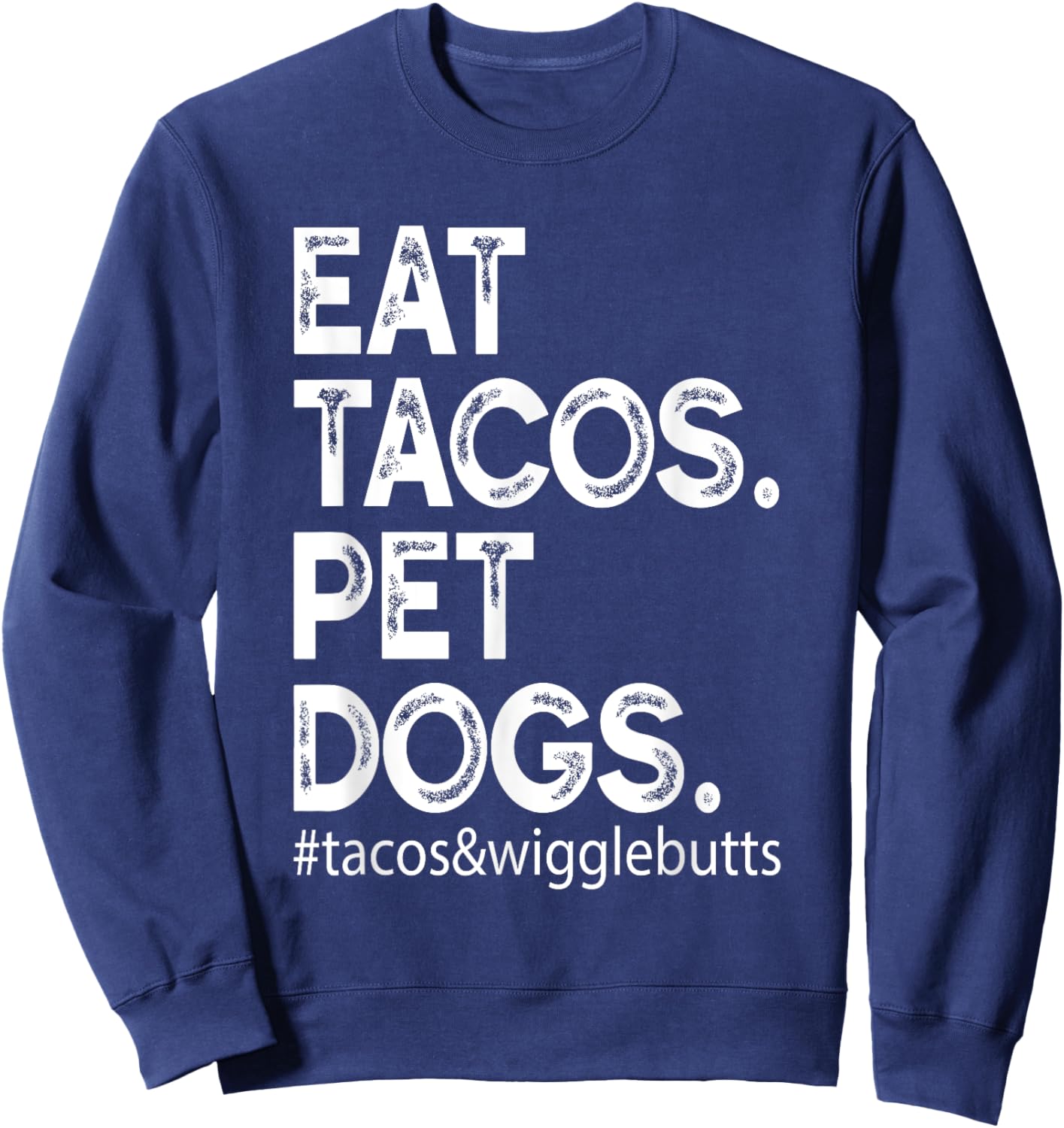 Eat Tacos. Pet Dogs Tacos And Wigglebutts Sweatshirt - Sweatshirt | Navy