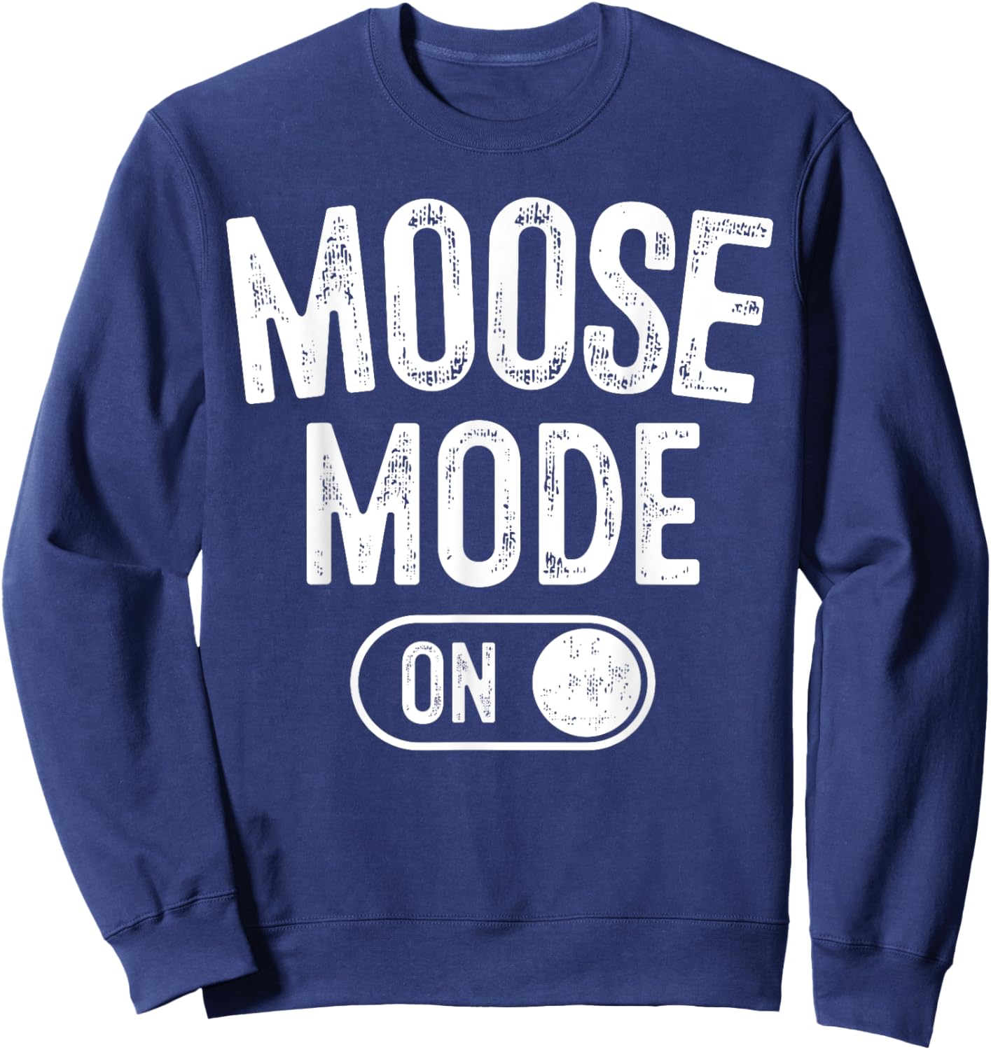 Moose Mode On Costume Funny Majestic Giant Gift Animal Lover Sweatshirt - Sweatshirt | Navy