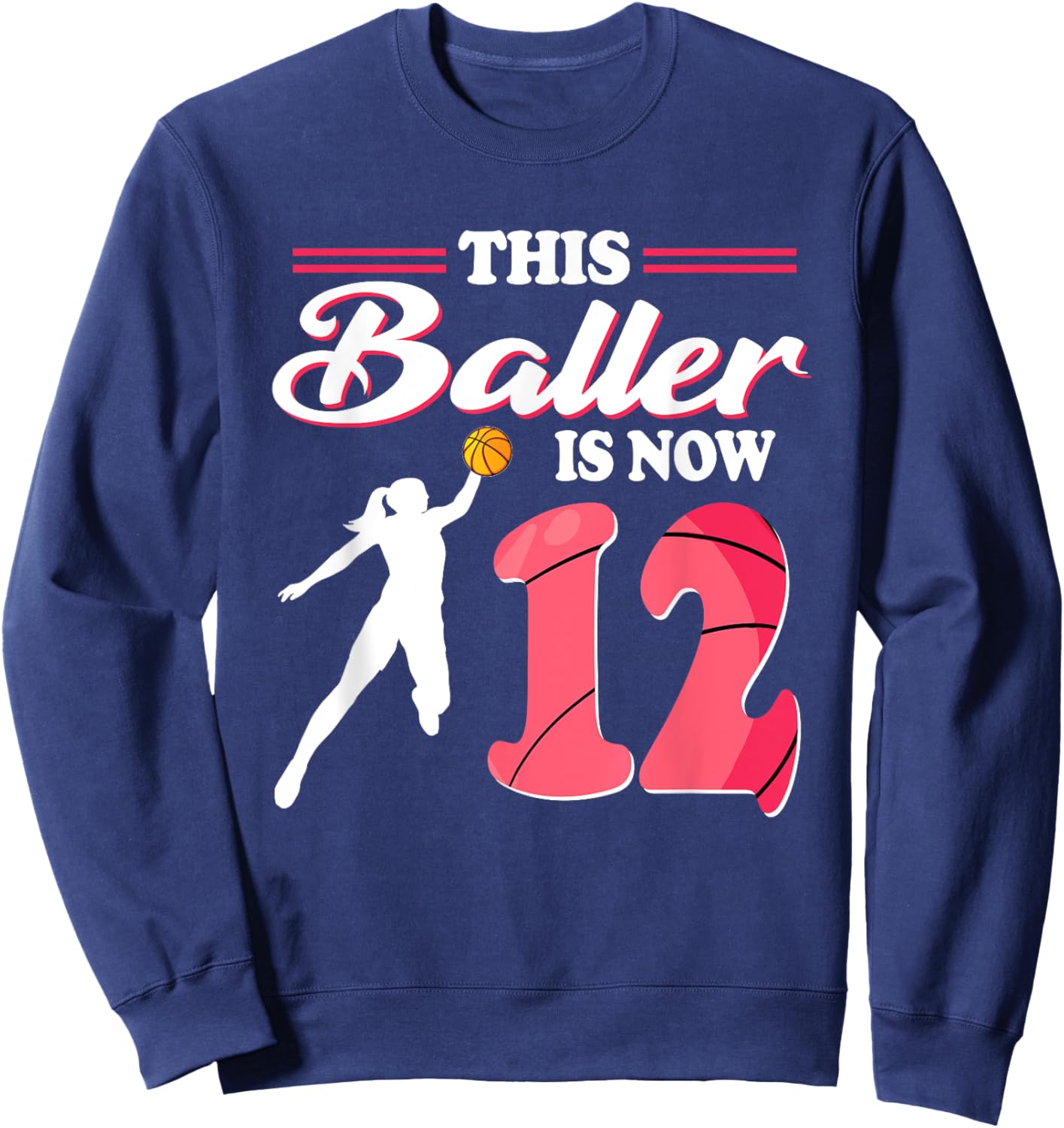 This Baller Is Now 12 Year Old Basketball 12th Birthday Girl Sweatshirt - Sweatshirt | Navy