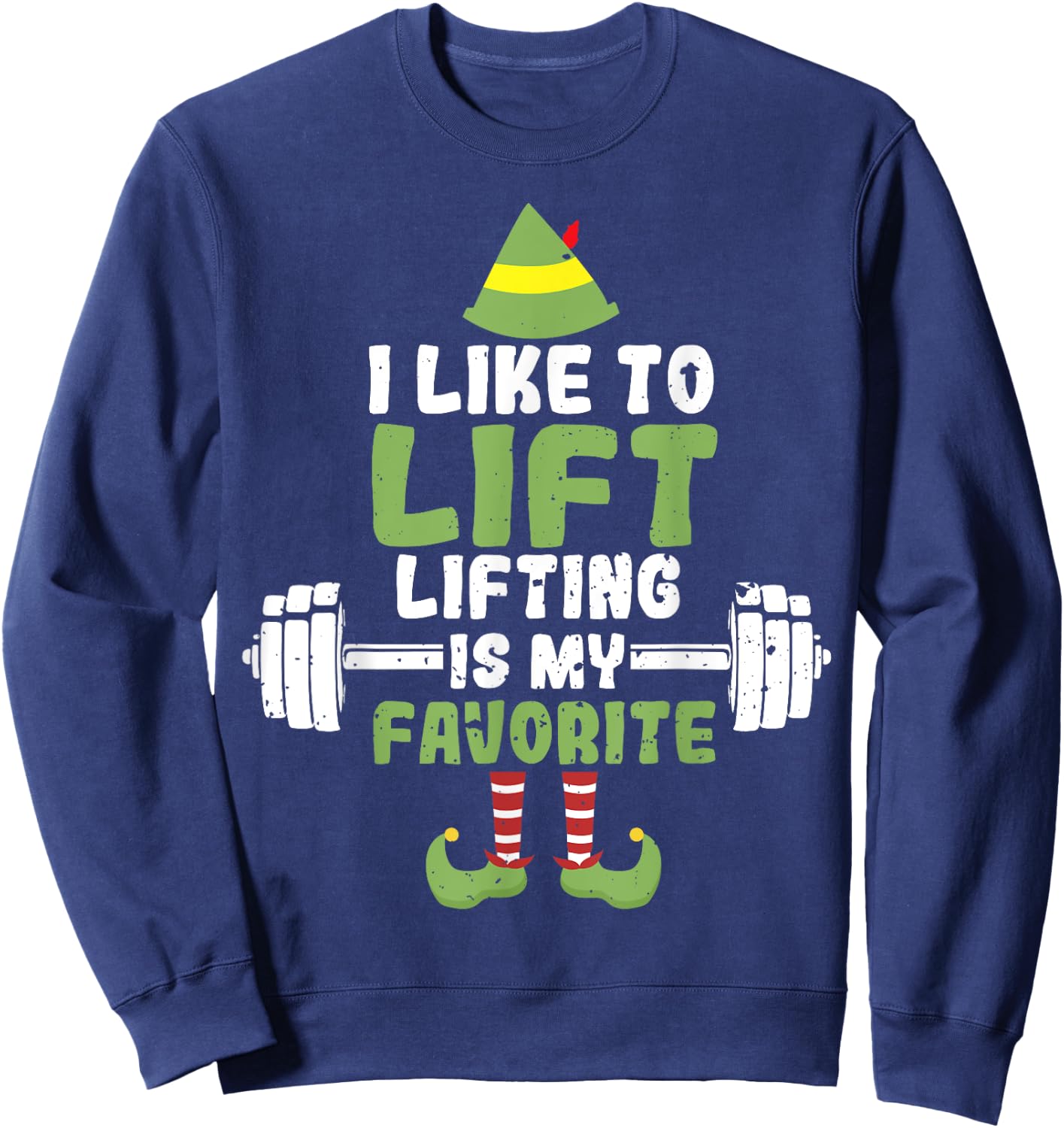 I Like To Lift Lifting Is My Favorite Weightlifting Elf Sweatshirt - Sweatshirt | Navy