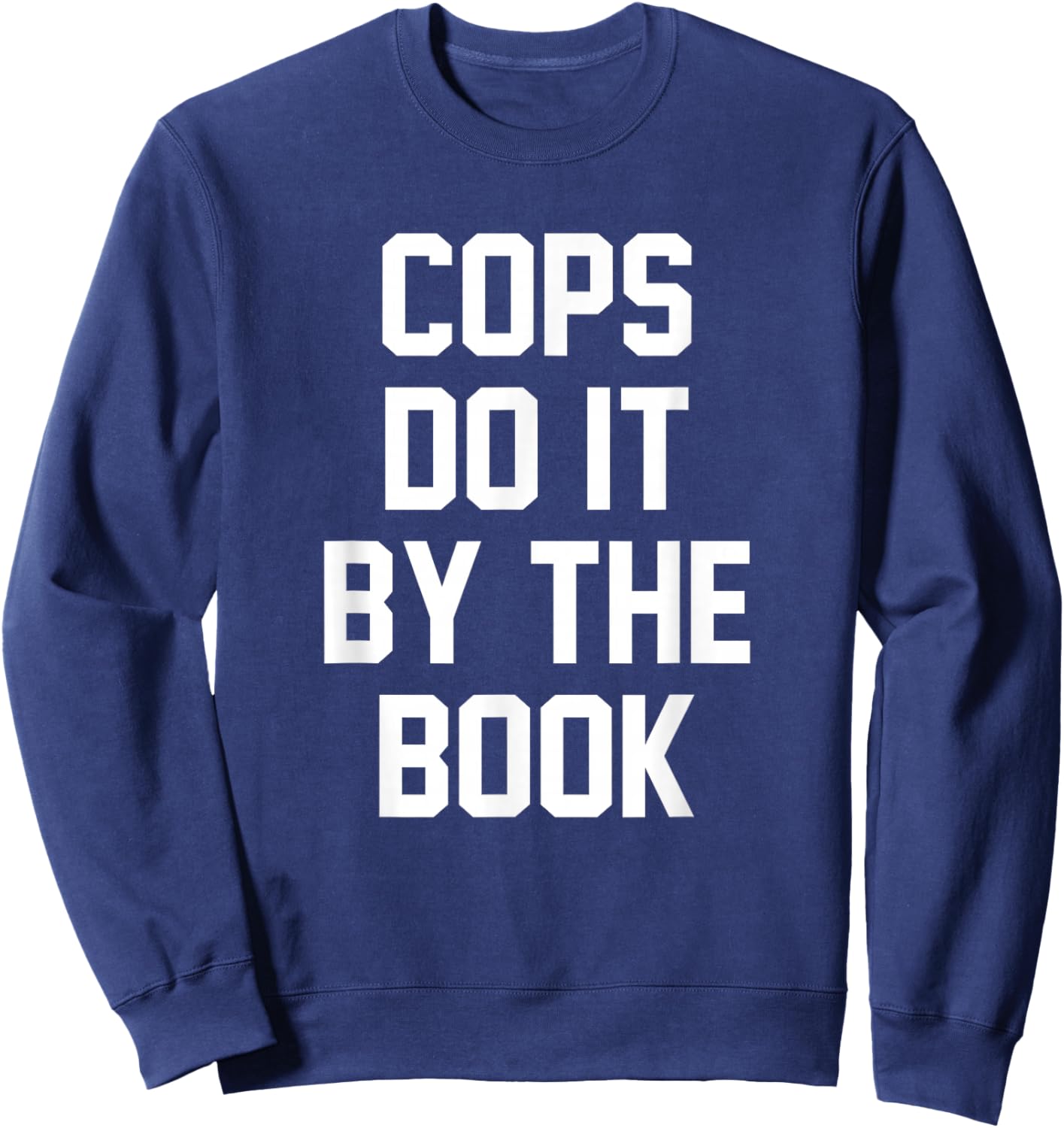 Cops Do It By The Book Sweatshirt - Sweatshirt | Navy