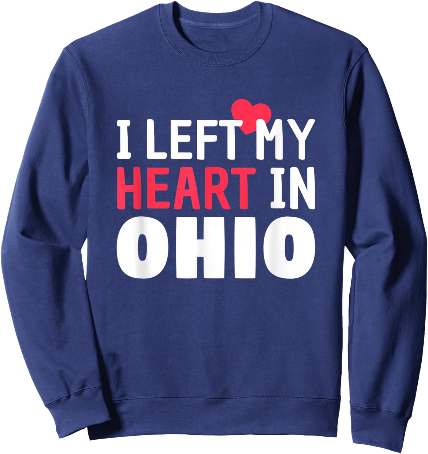 I Left My Heart In Ohio Home State Patriotic Women Kids Men Sweatshirt - Sweatshirt | Navy