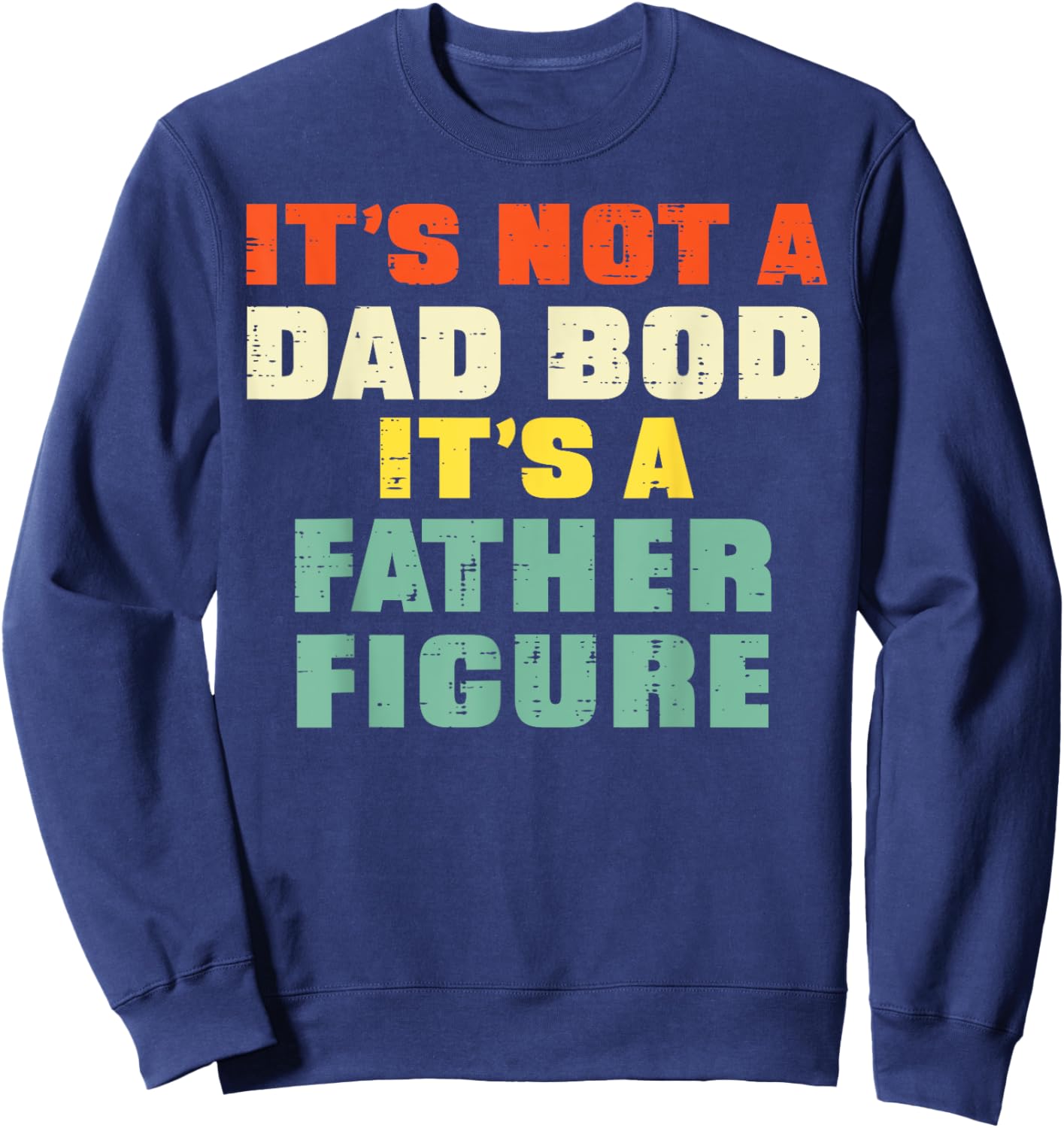 It's Not A Dad Bod Retro Fathers Day Funny Daddy Papa Men Sweatshirt - Sweatshirt | Navy