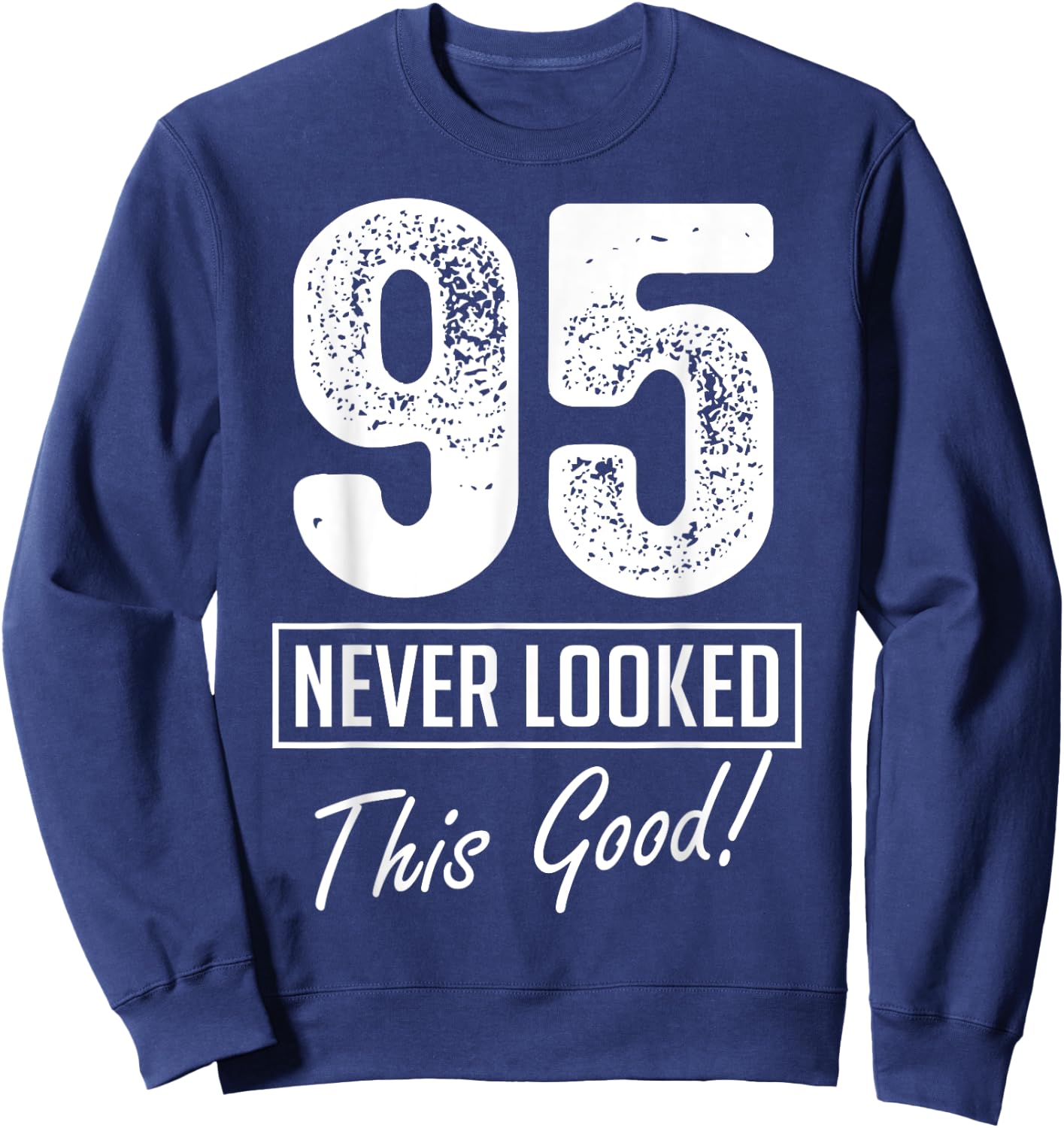 95 Year Old Never Looked So Good Birthday 95th Birthday Crew Sweatshirt - Sweatshirt | Navy