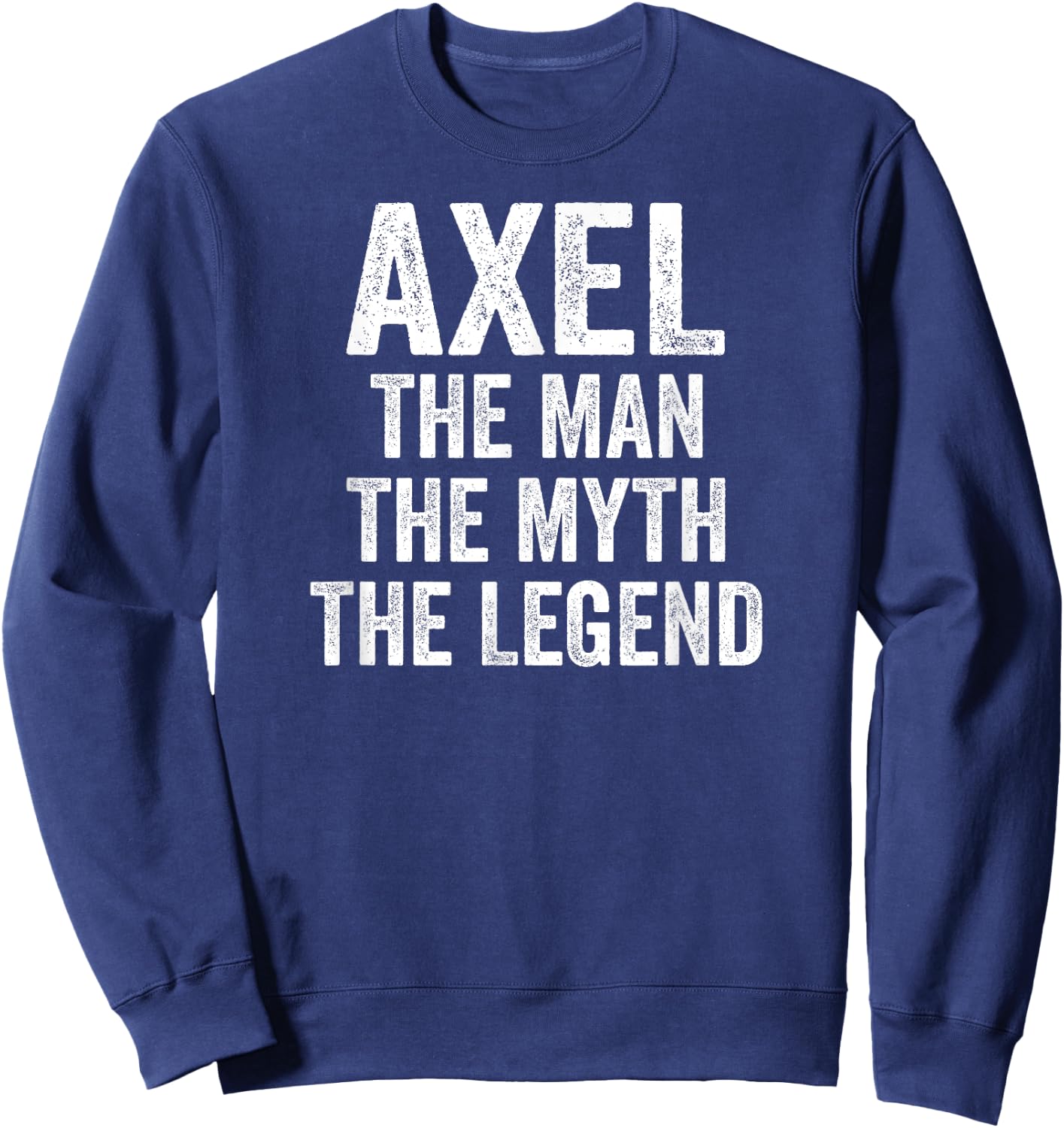 Axel The Man The Myth The Legend Shirt First Name Axel Sweatshirt - Sweatshirt | Navy