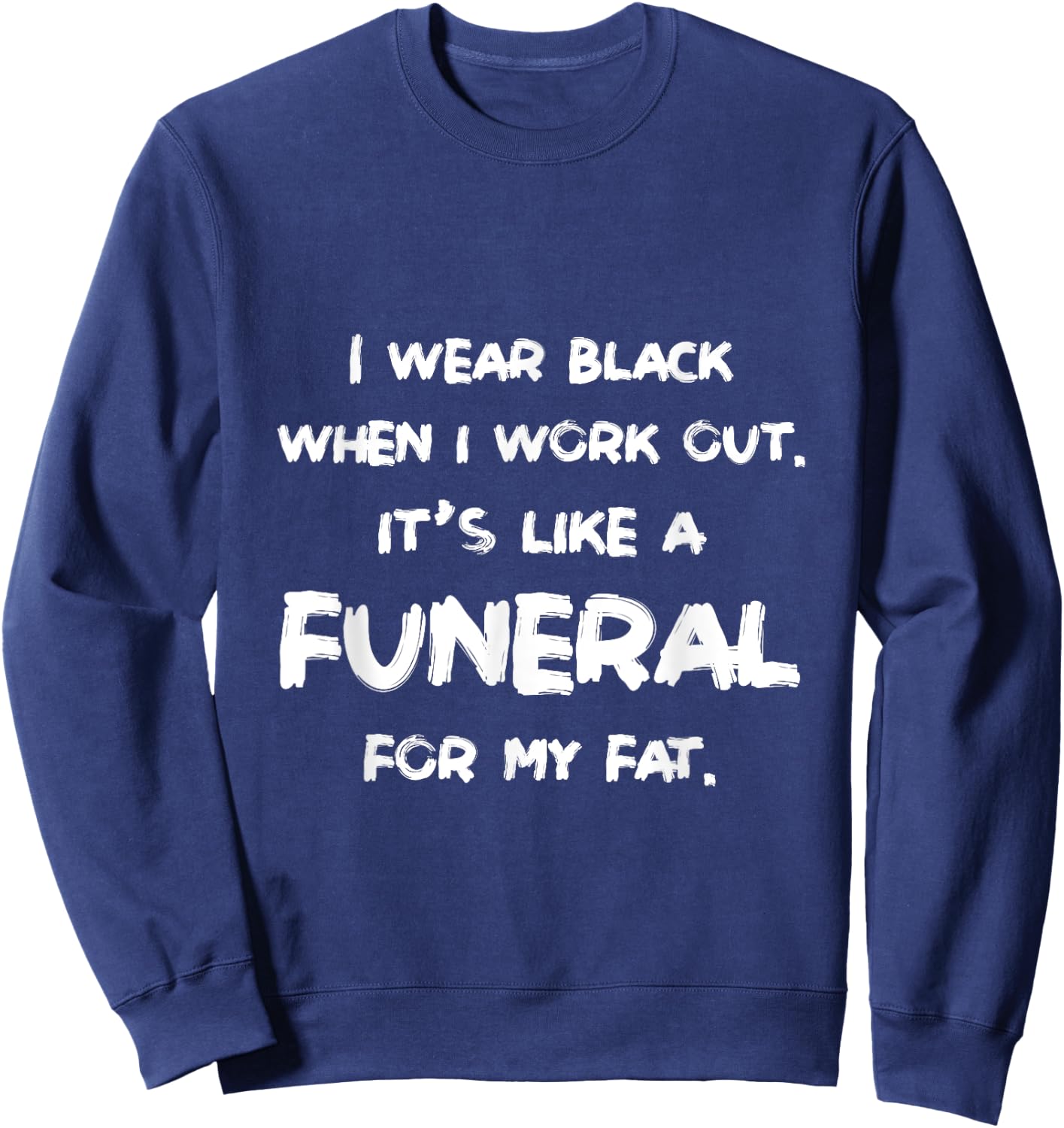 I Wear Black When I Workout Funny Fitness Joke Humor Sweatshirt - Sweatshirt | Navy