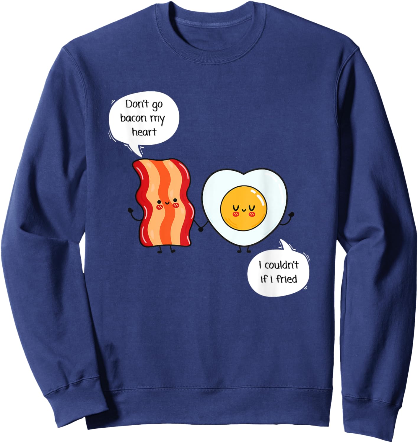 Don't Go Bacon My Heart - Food Pun - Eggs and Bacon Sweatshirt - Sweatshirt | Navy