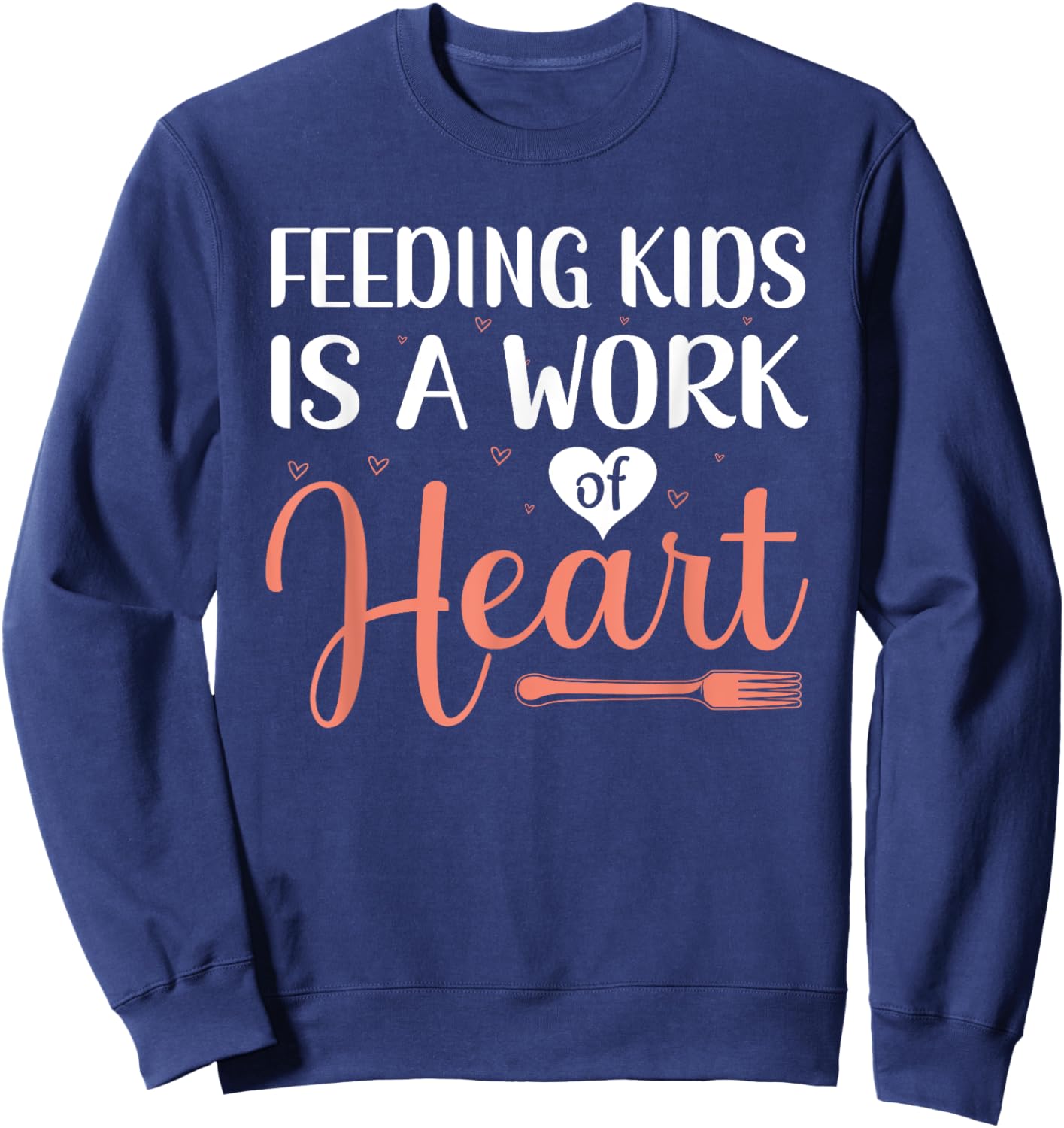 Feeding Kids is a Work of Heart Cafeteria School Lunch Lady Sweatshirt - Sweatshirt | Navy
