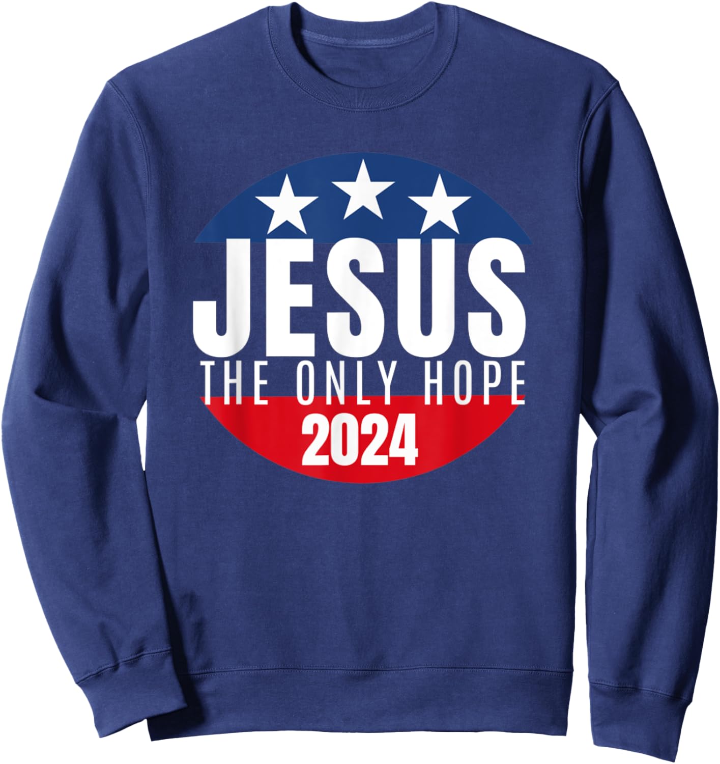Jesus Christ 2024 Only Jesus Can Save This Nation Sweatshirt - Sweatshirt | Navy