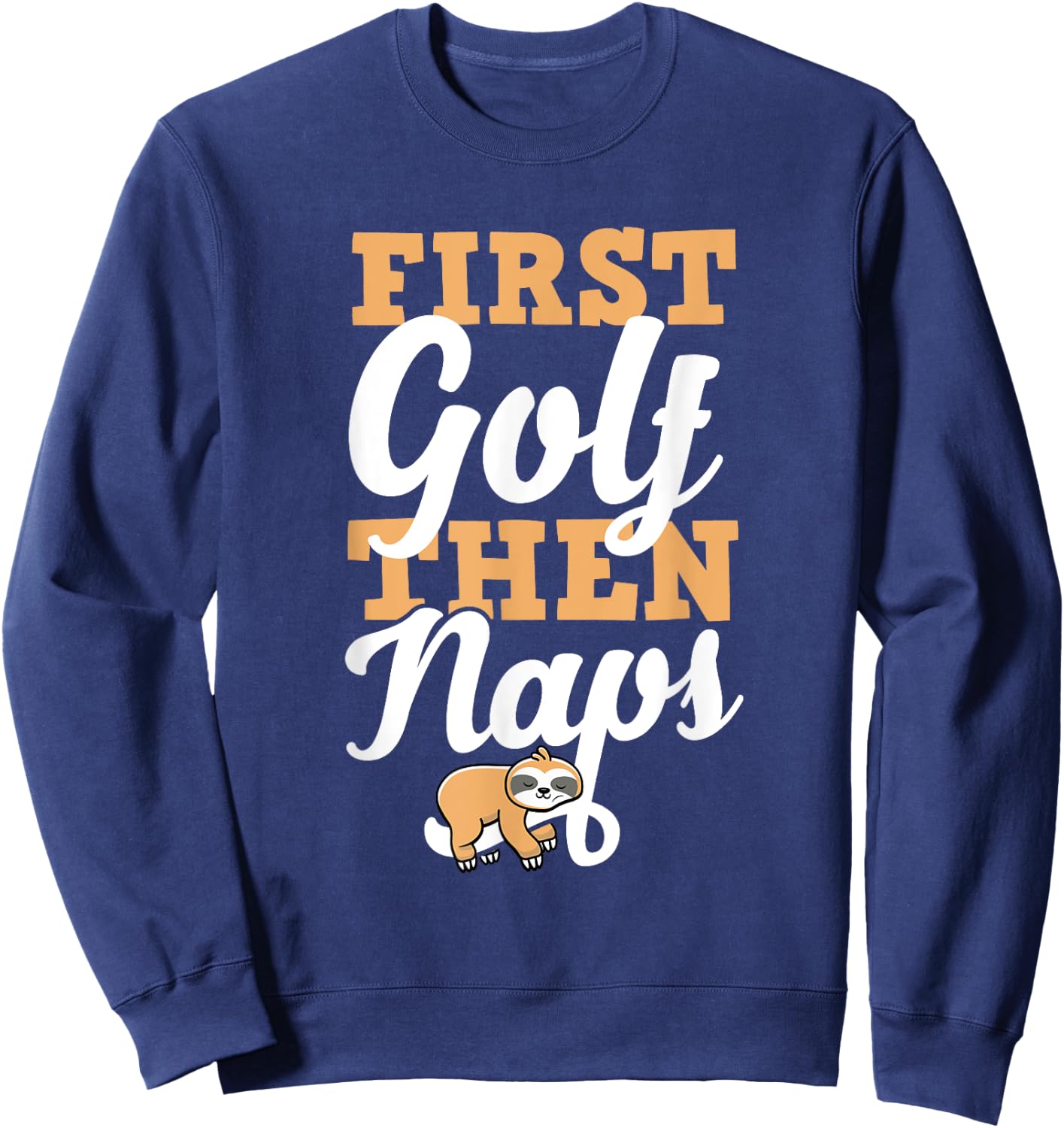 First Golf Then Naps Sweatshirt - Sweatshirt | Navy