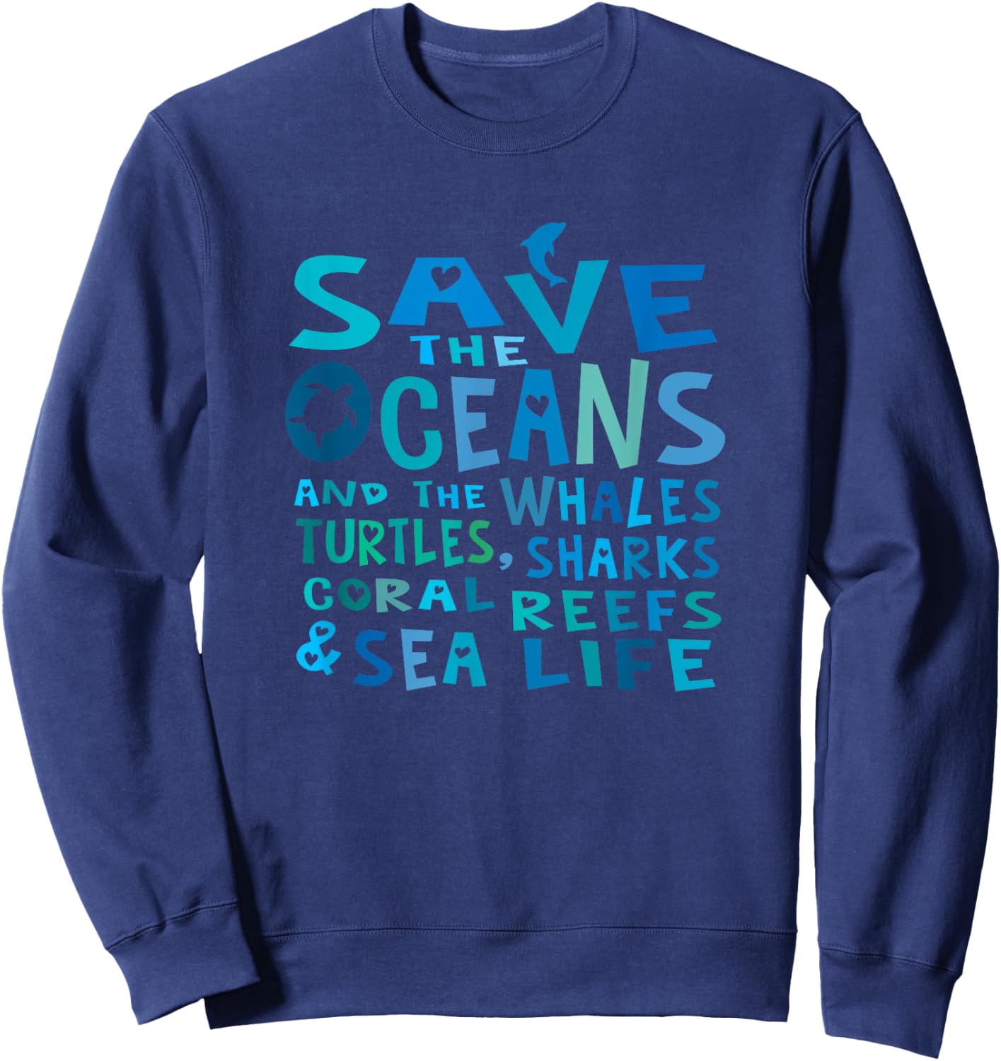 Save the Oceans Whales Turtles Sharks Coral Reefs T Shirt Sweatshirt - Sweatshirt | Navy