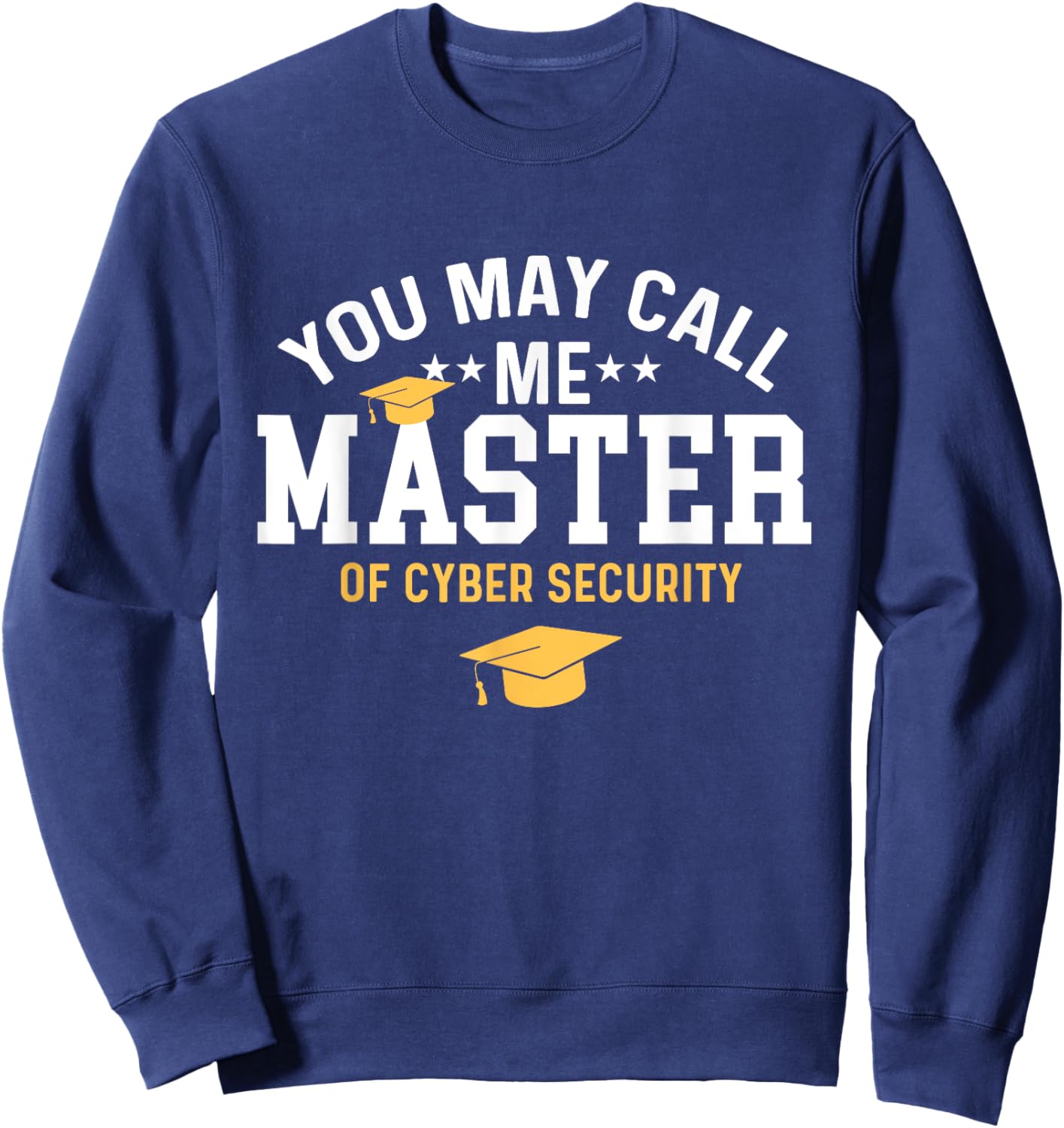 funny cyber security graduation You May Call Me Master Sweatshirt - Sweatshirt | Navy