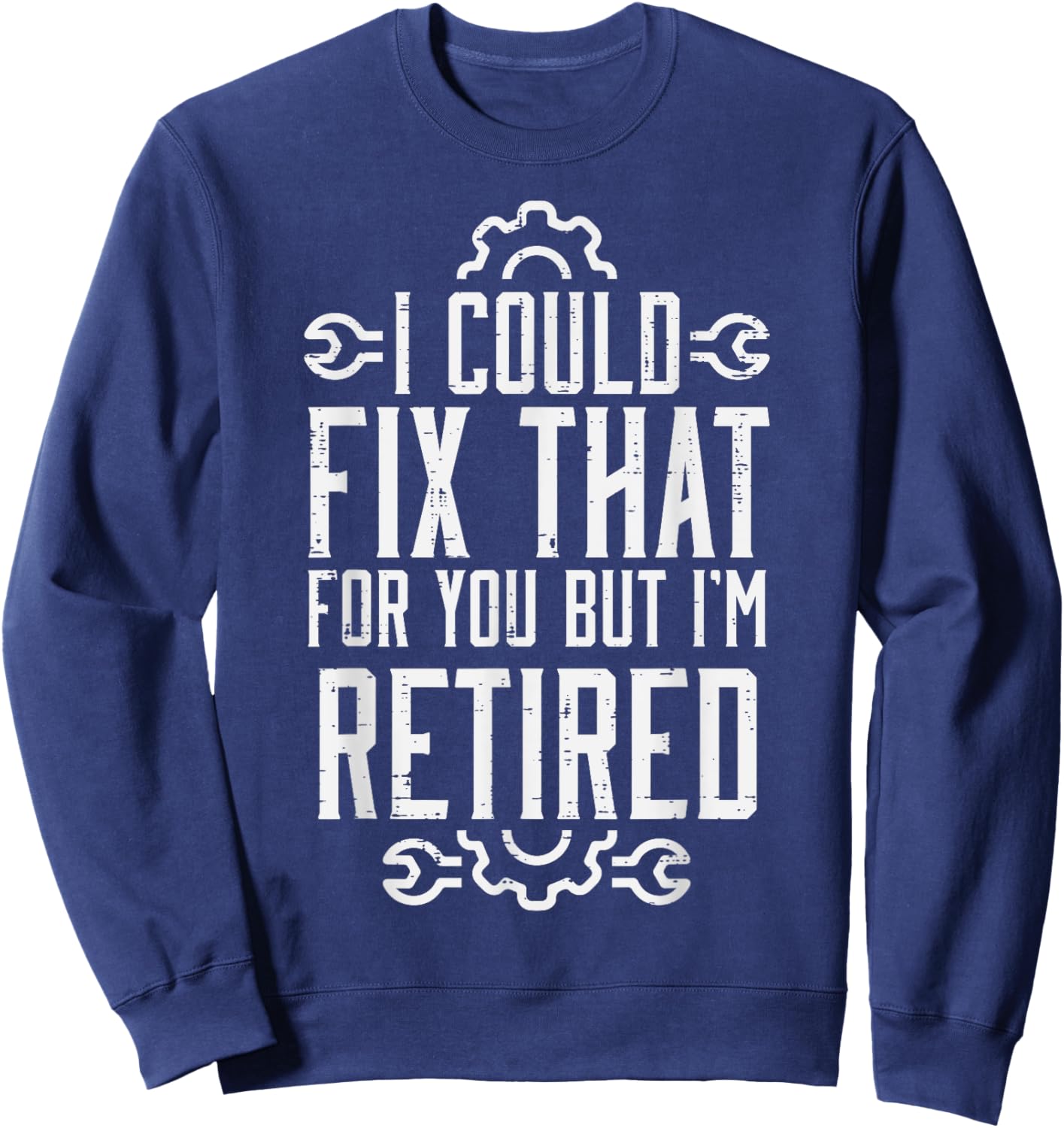 Could Fix That But Im Retired Funny Mechanic Grandpa Dad Men Sweatshirt - Sweatshirt | Navy