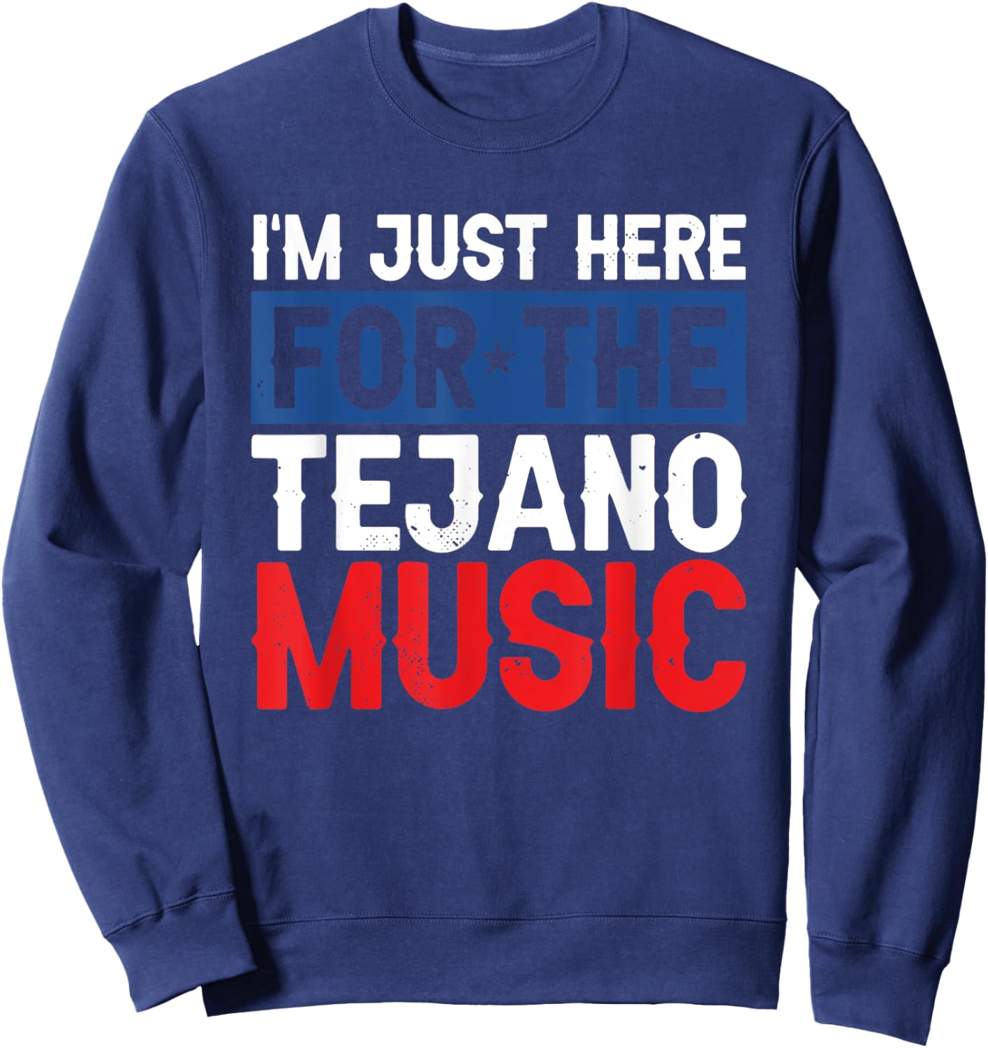 I'm Just Here For The Tejano Music Sweatshirt - Sweatshirt | Navy