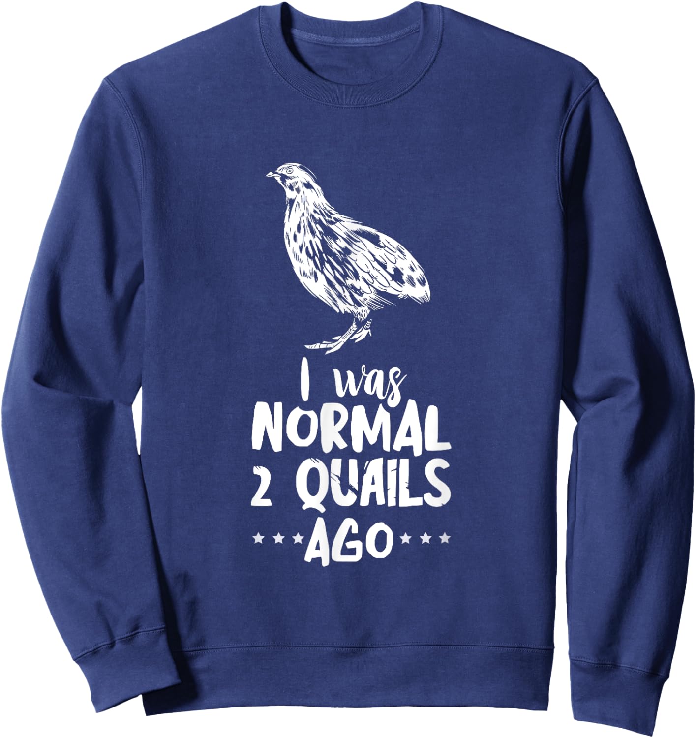 Quail I Was Normal Bobwhite Quail Breeder Quail Lover Sweatshirt - Sweatshirt | Navy
