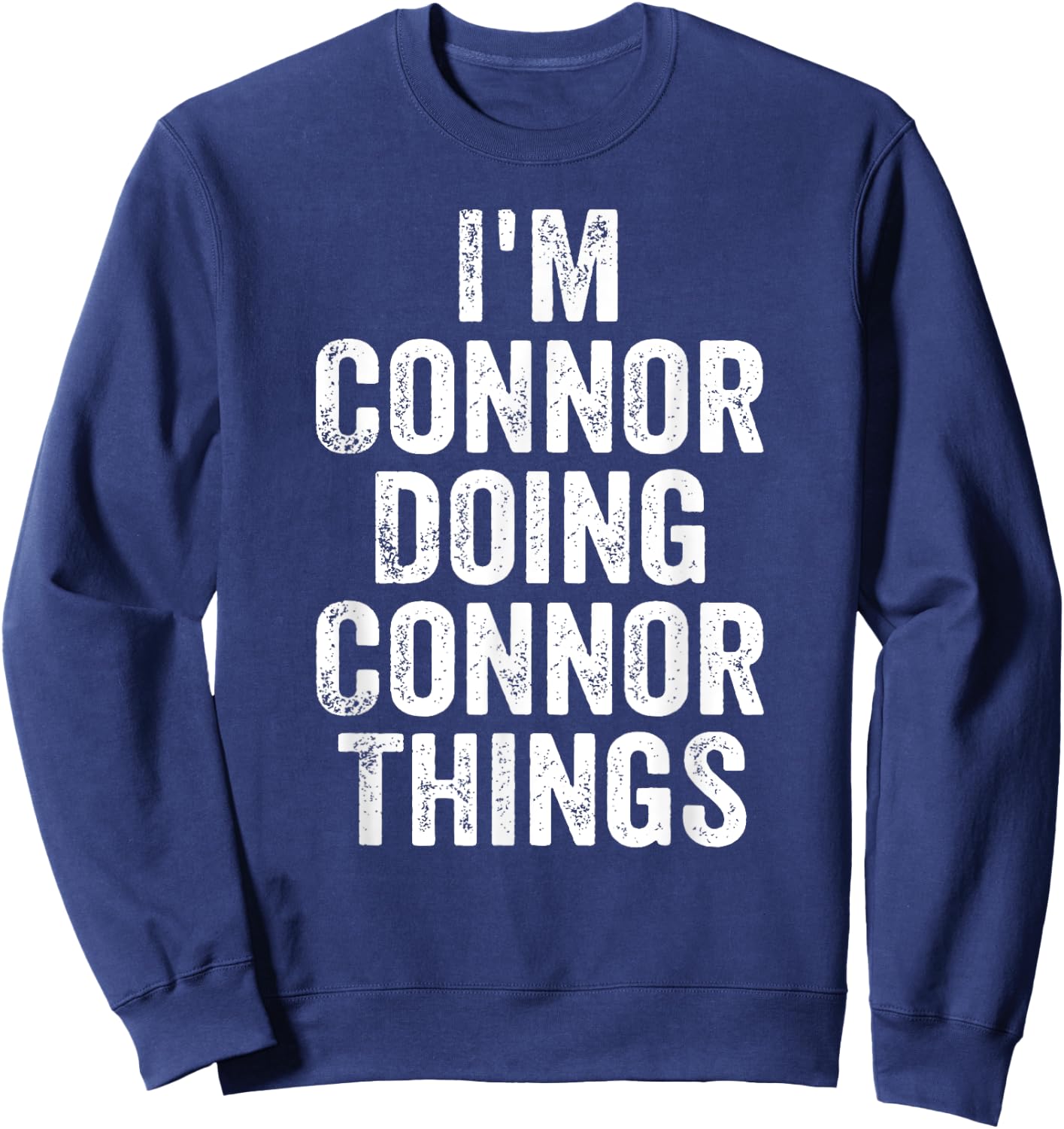 I'm Connor Doing Connor Things Shirt Personalized First Name Sweatshirt - Sweatshirt | Navy