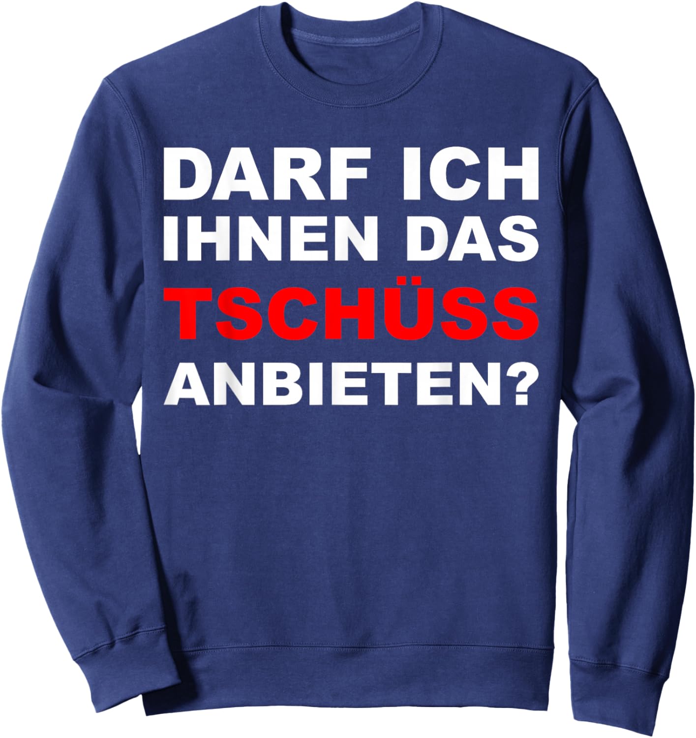 Sarkasmus Spruch Lustiges Motiv Männer Frauen - Lustiger Spruch Darf ich ihnen das tschüss anbieten - Herren Schwarz S EU Sweatshirt - Sweatshirt | Navy