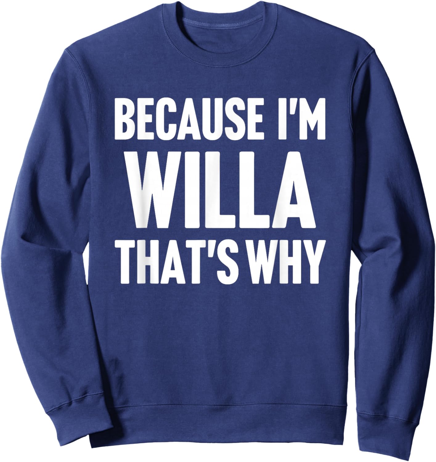 Because I'm Willa That's Why Am Personalized Name Sweatshirt - Sweatshirt | Navy