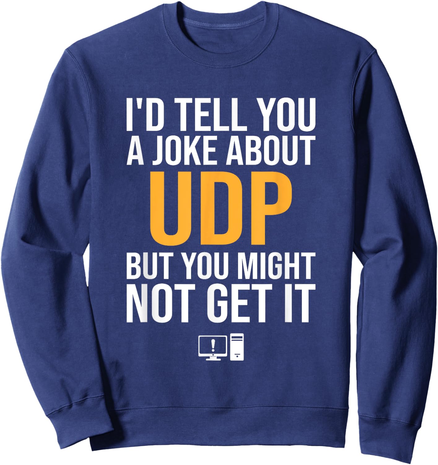 I'd Tell You A Joke About UDP, support tech security Sweatshirt - Sweatshirt | Navy