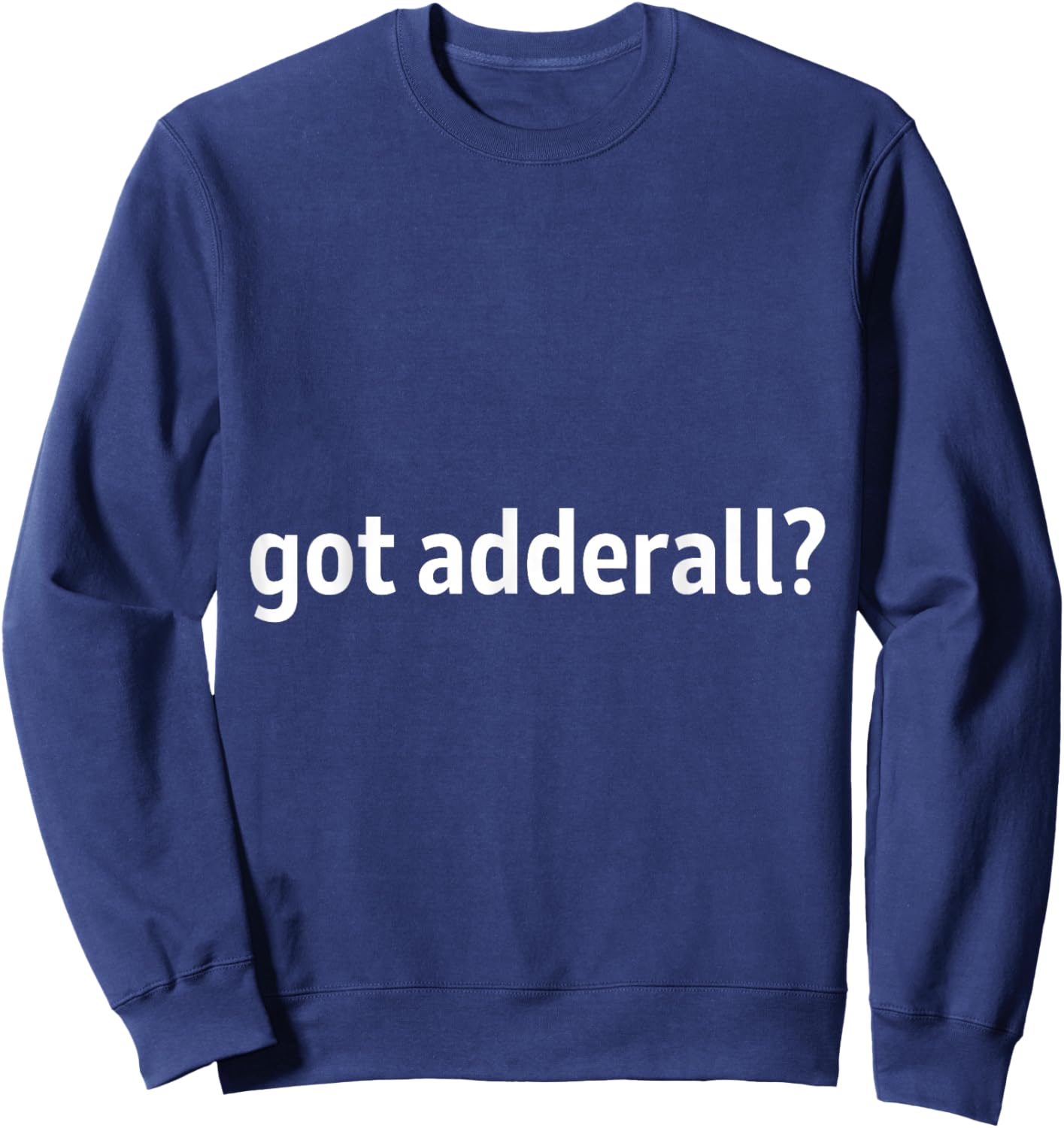 Got adderall Sweatshirt - Sweatshirt | Navy