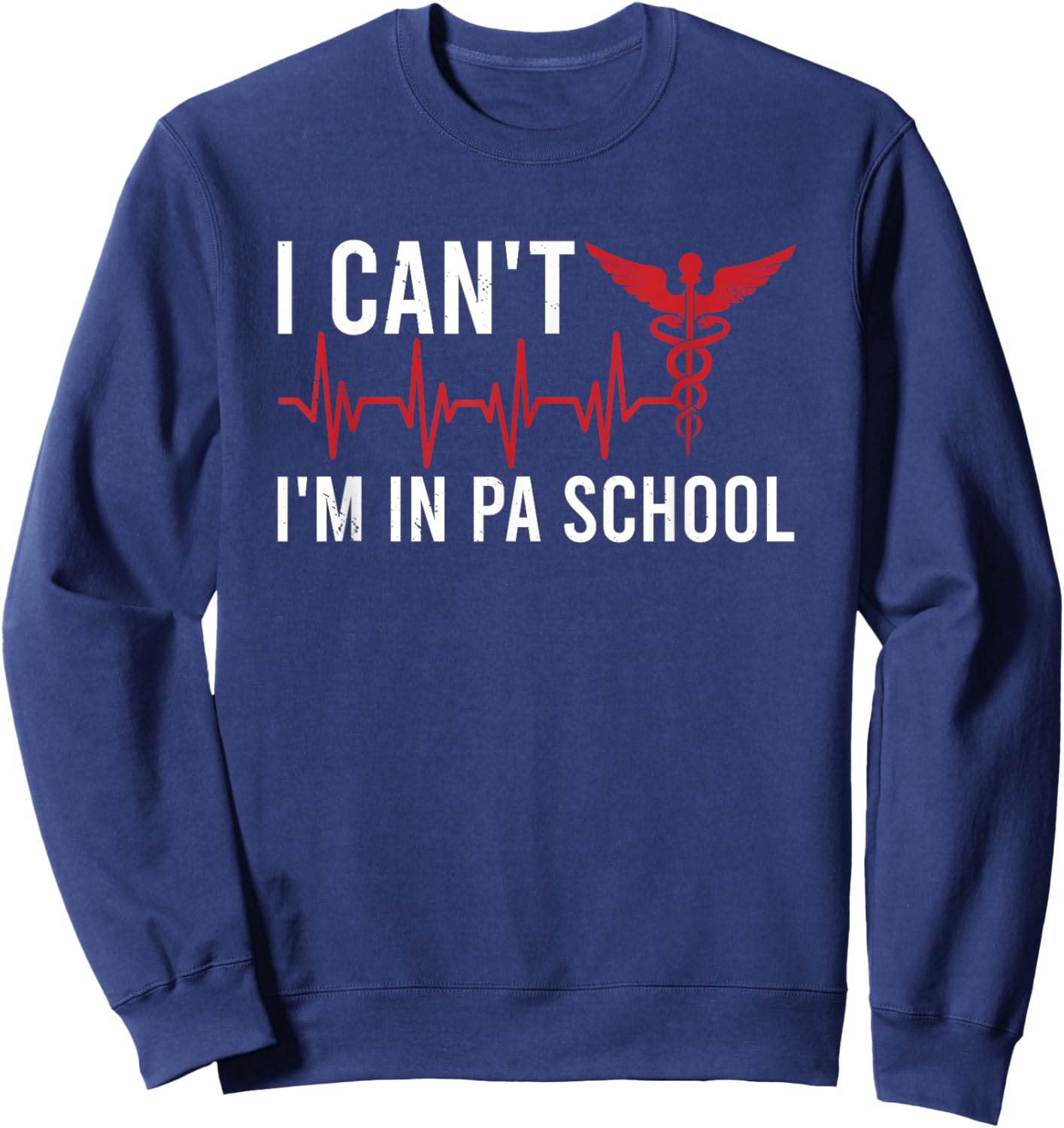 I cant Im in PA School Physician Assistant Students Sweatshirt - Sweatshirt | Navy