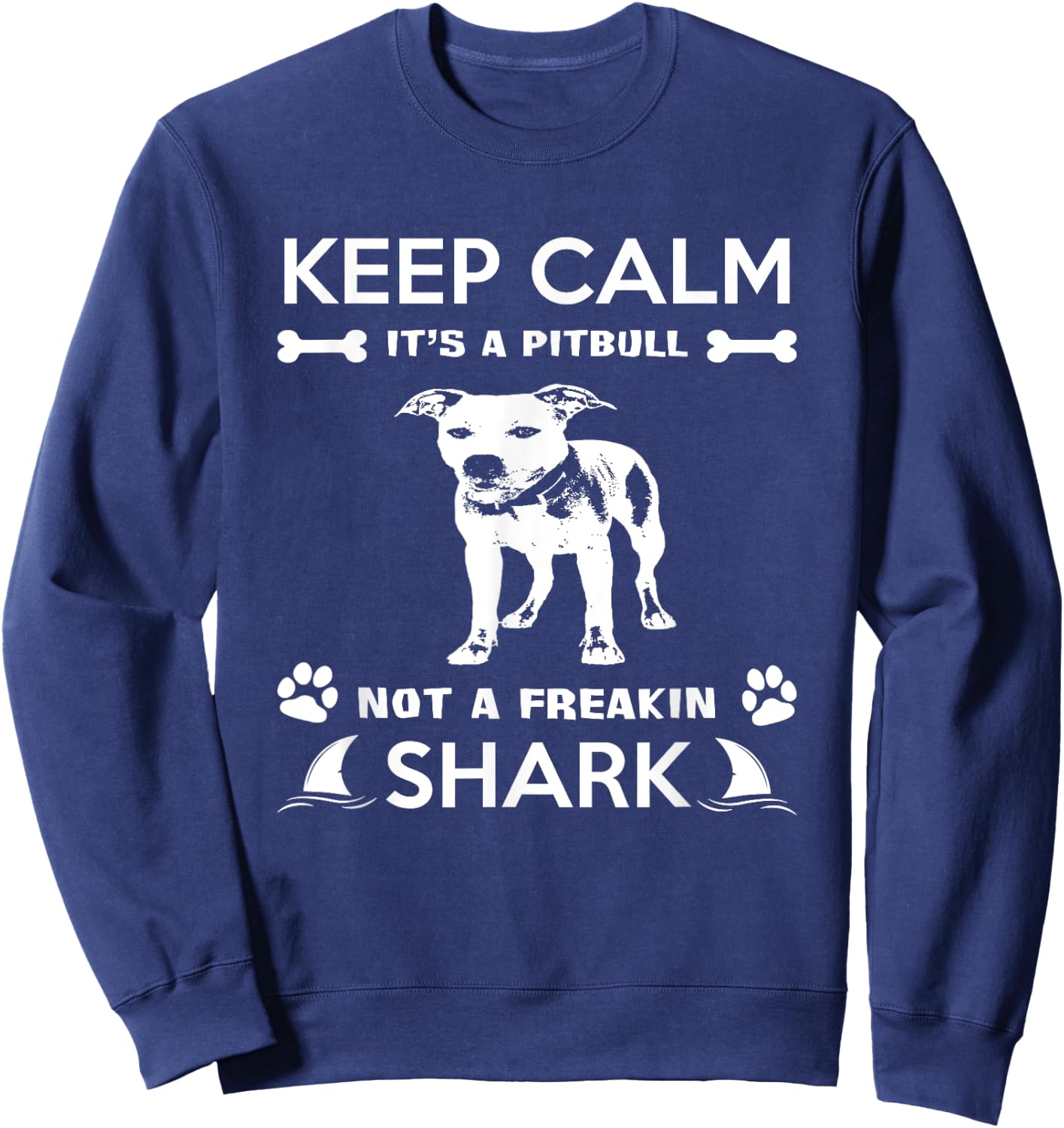 Pitbull Graphic Keep Calm Its A Pitbull Not A Freakin Shark Sweatshirt - Sweatshirt | Navy