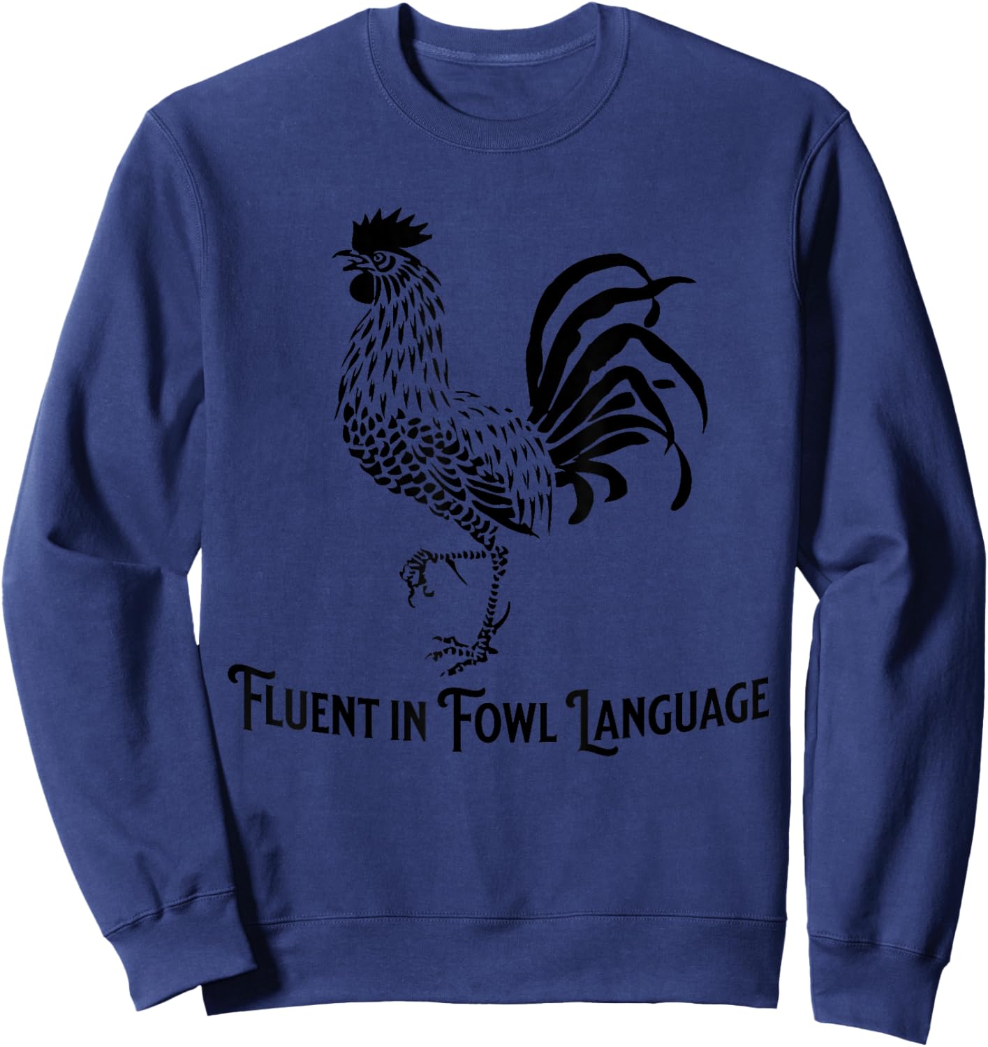 Fluent in Fowl Language Chicken Rooster Sweatshirt - Sweatshirt | Navy