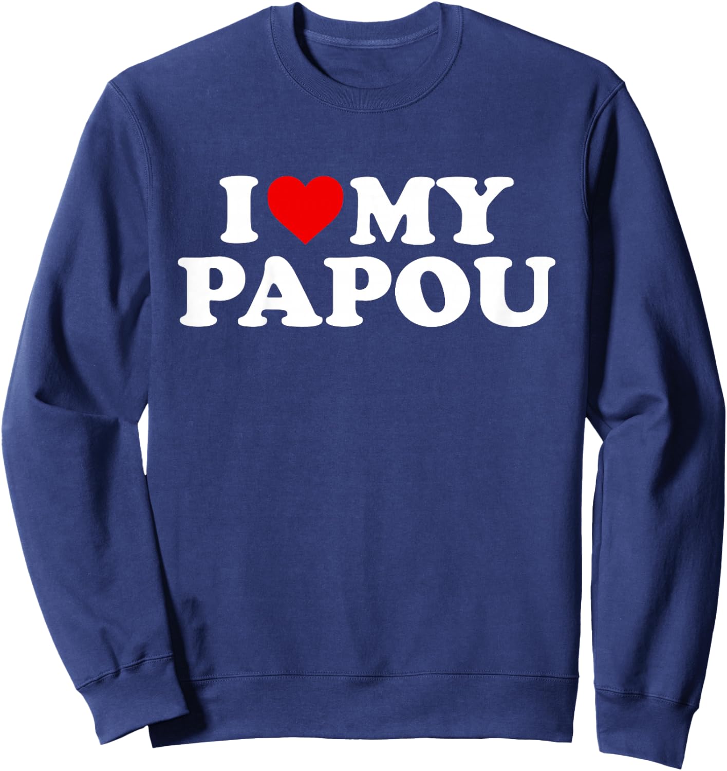 I Love My Papou Design: Toddler, Boy, Girl, Youth, Baby Sweatshirt - Sweatshirt | Navy