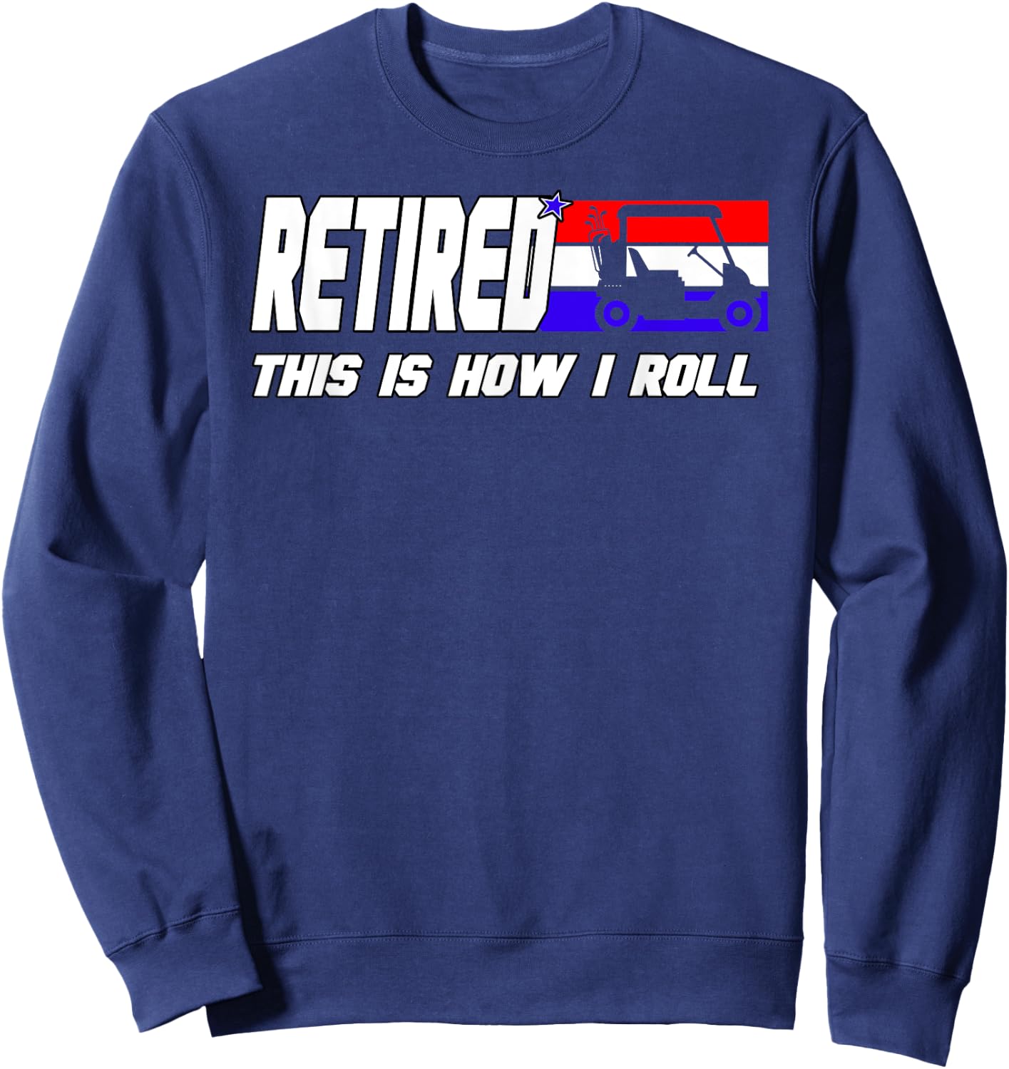 Golf Dad Shirt Funny Golfing Shirt Golf Cart Retired Golf Sweatshirt - Sweatshirt | Navy