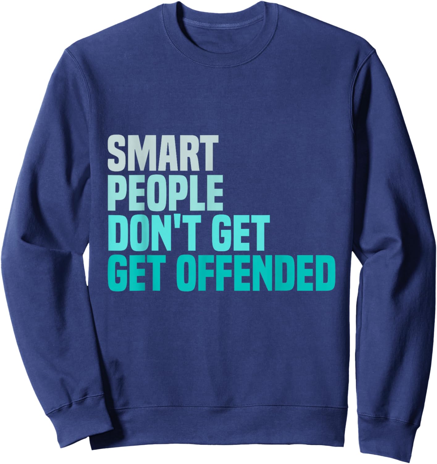 Smart People Don't Get Offended funny sayings Sweatshirt - Sweatshirt | Navy