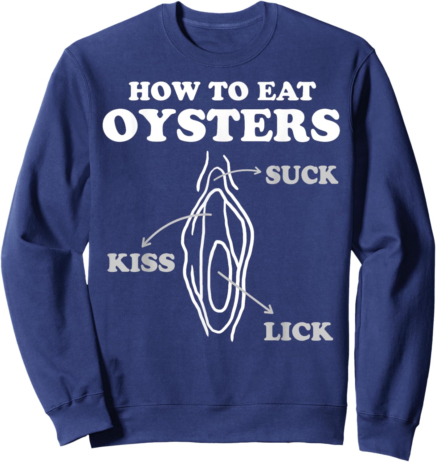 How To Eat Oysters Seafood Sex Dirty Humor Jokes Sweatshirt - Sweatshirt | Navy