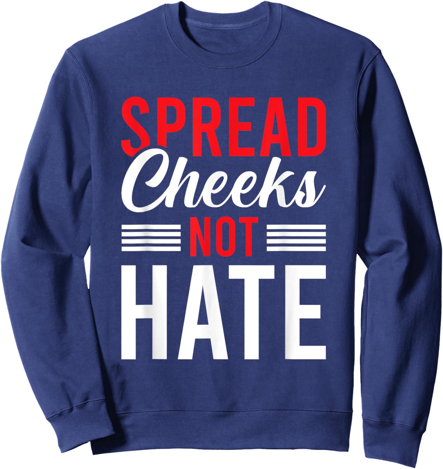 Spread Cheeks Not Hate Sweatshirt - Sweatshirt | Navy
