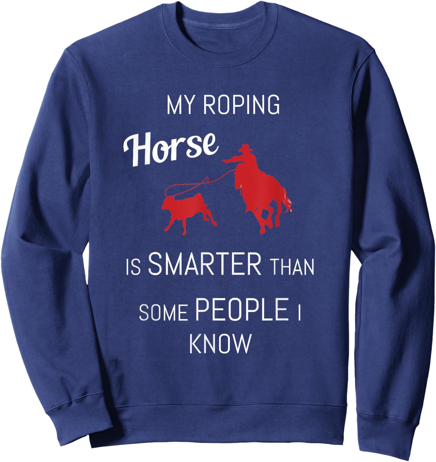 Funny Roping Horse Rodeo Team Roping Cowboy Cowgirl Sweatshirt - Sweatshirt | Navy