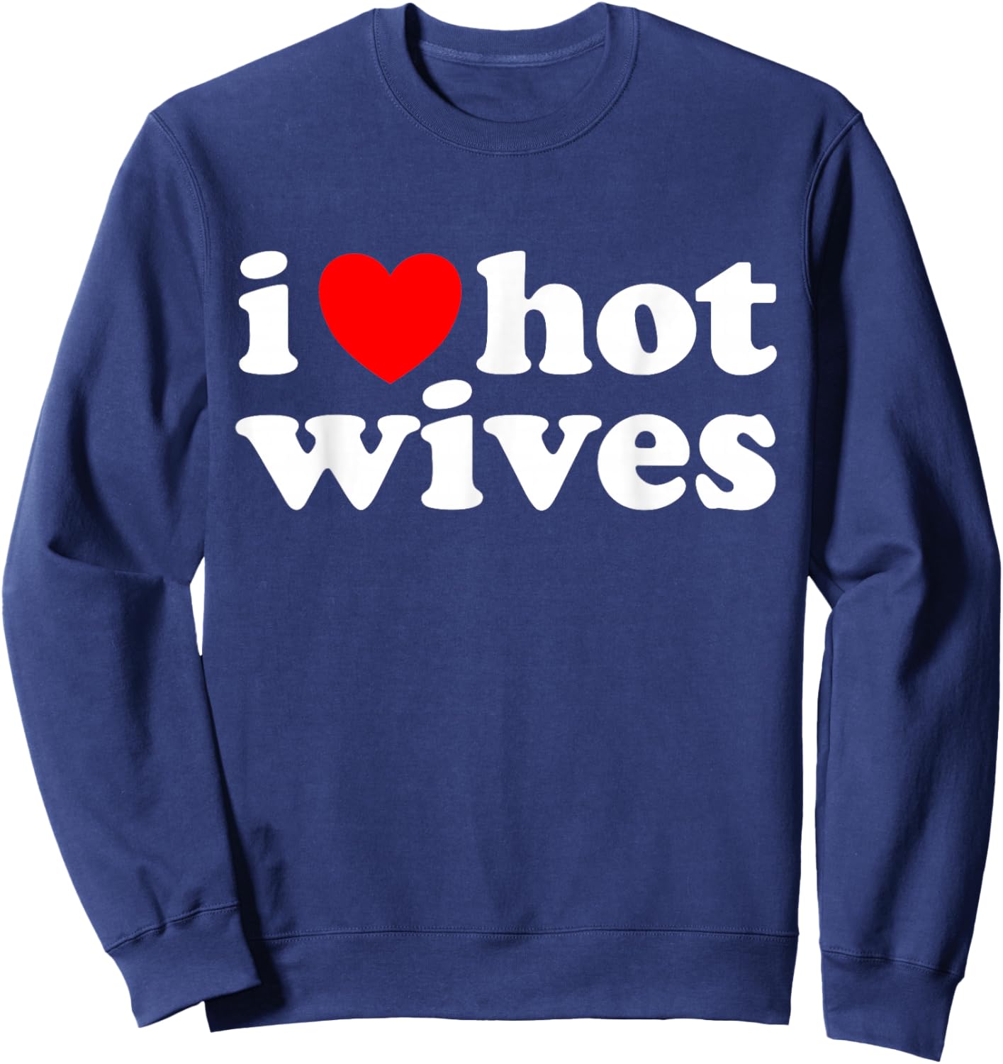 I Love Hot Wives Sweatshirt - Sweatshirt | Navy