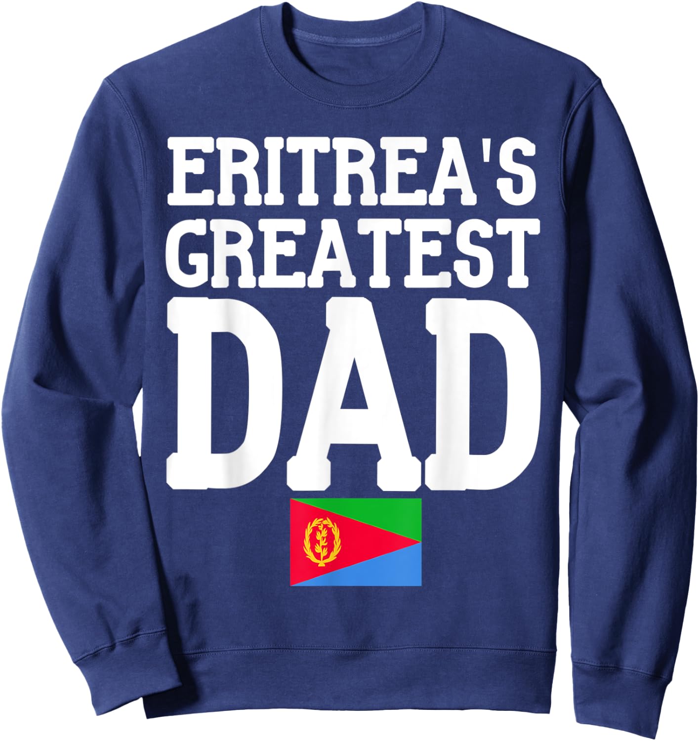 Flagcastle: Eritrea's Greatest Dad Fathers Day Eritrea Flag Sweatshirt - Sweatshirt | Navy