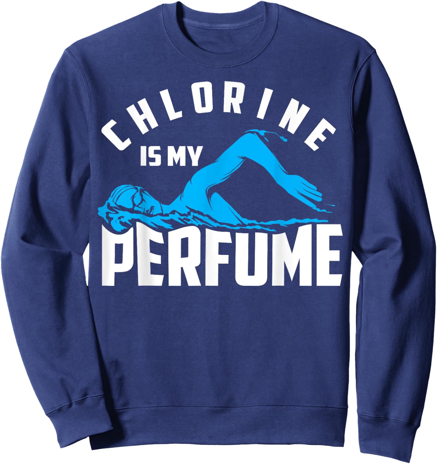 Chlorine Is My Perfume Shirt | Cute Pro Swimmers Gift Sweatshirt - Sweatshirt | Navy