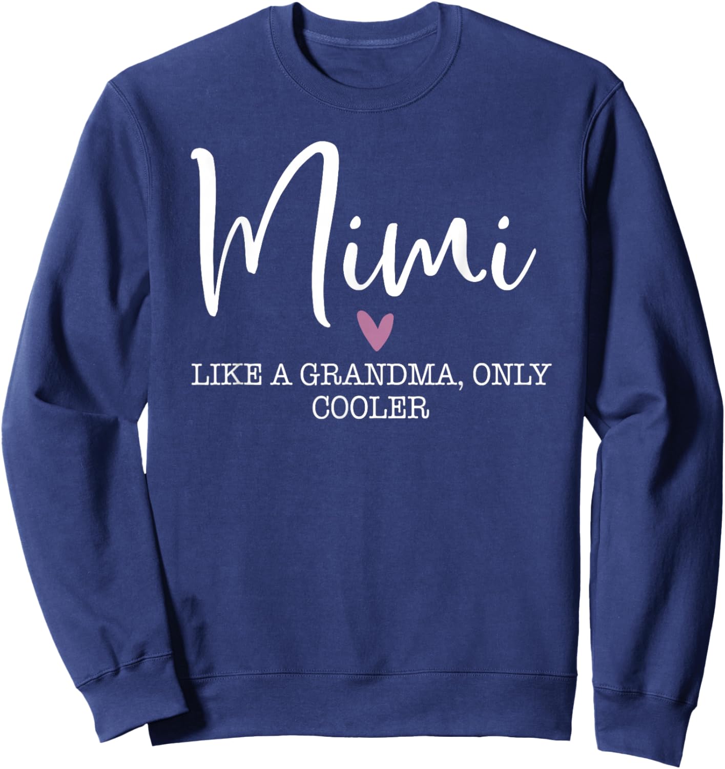 Mimi Like A Grandma Only Cooler Heart Mother's Day Mimi Sweatshirt - Sweatshirt | Navy