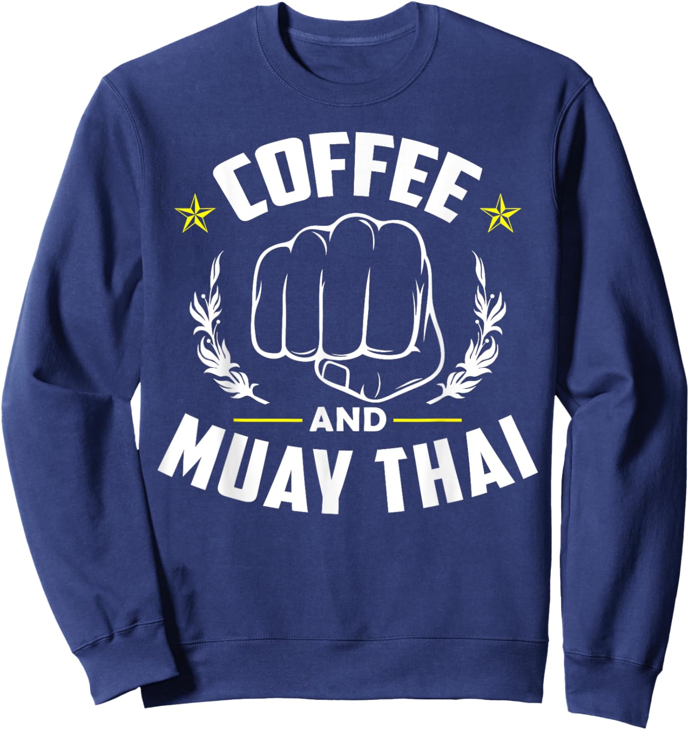 Coffee And Muay Thai Funny Martial Arts Fighter Sayings Sweatshirt - Sweatshirt | Navy